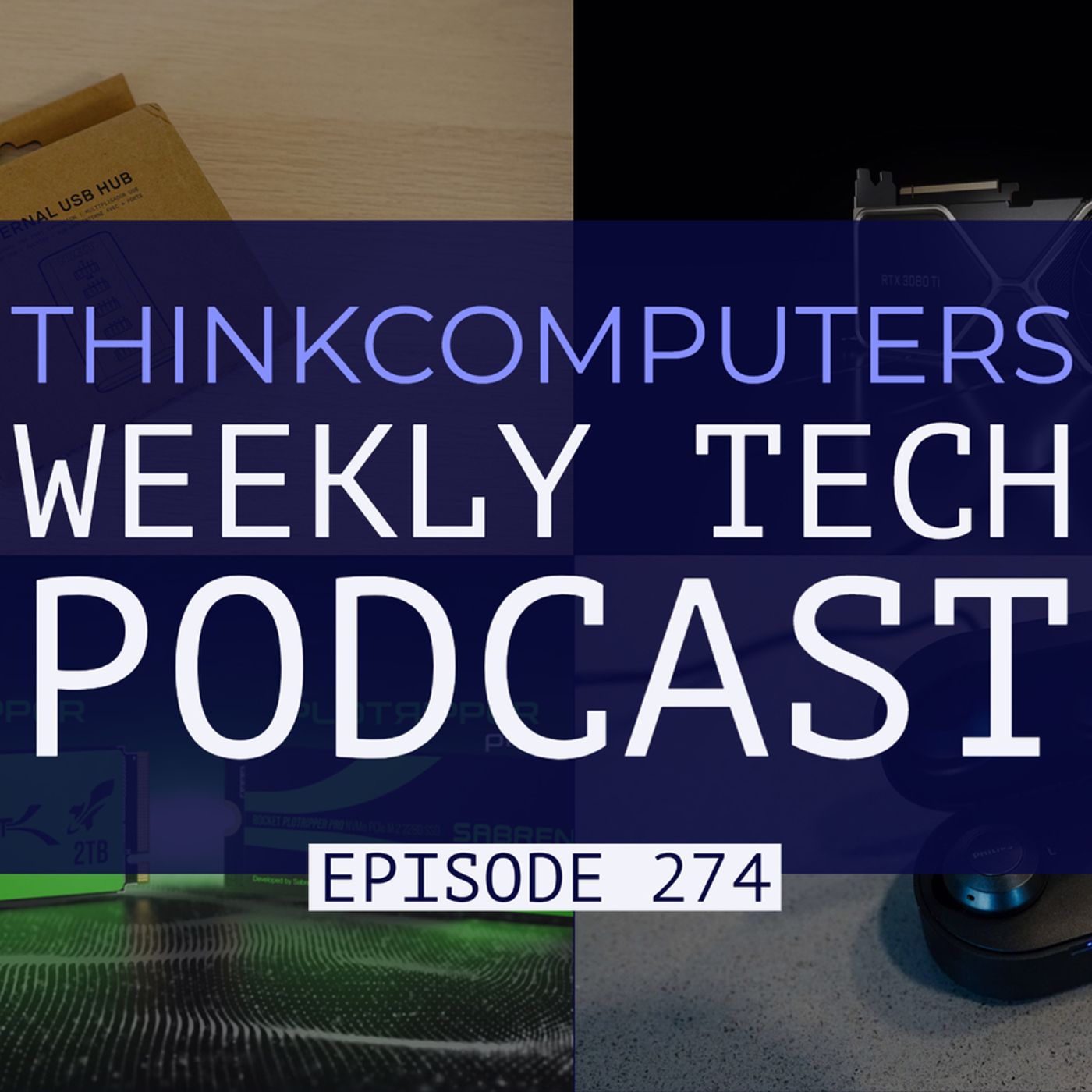 ThinkComputers Podcast #274 - RTX 3080 Ti & RTX 3070 Ti, Radeon RX 6000 Mobile, Chia SSDs & More! episode artwork