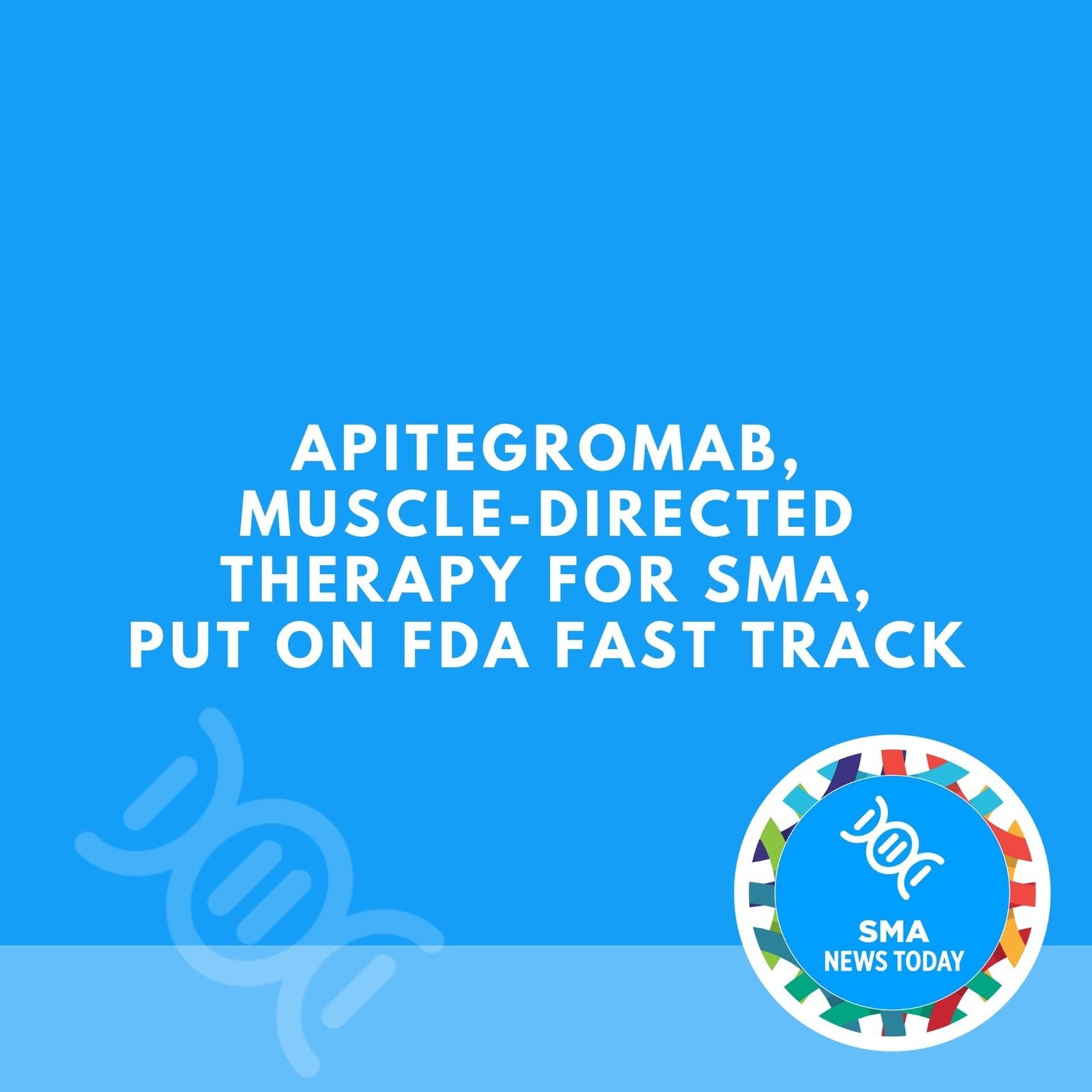 Apitegromab, Muscle-directed Therapy for SMA, Put on FDA Fast Track episode artwork