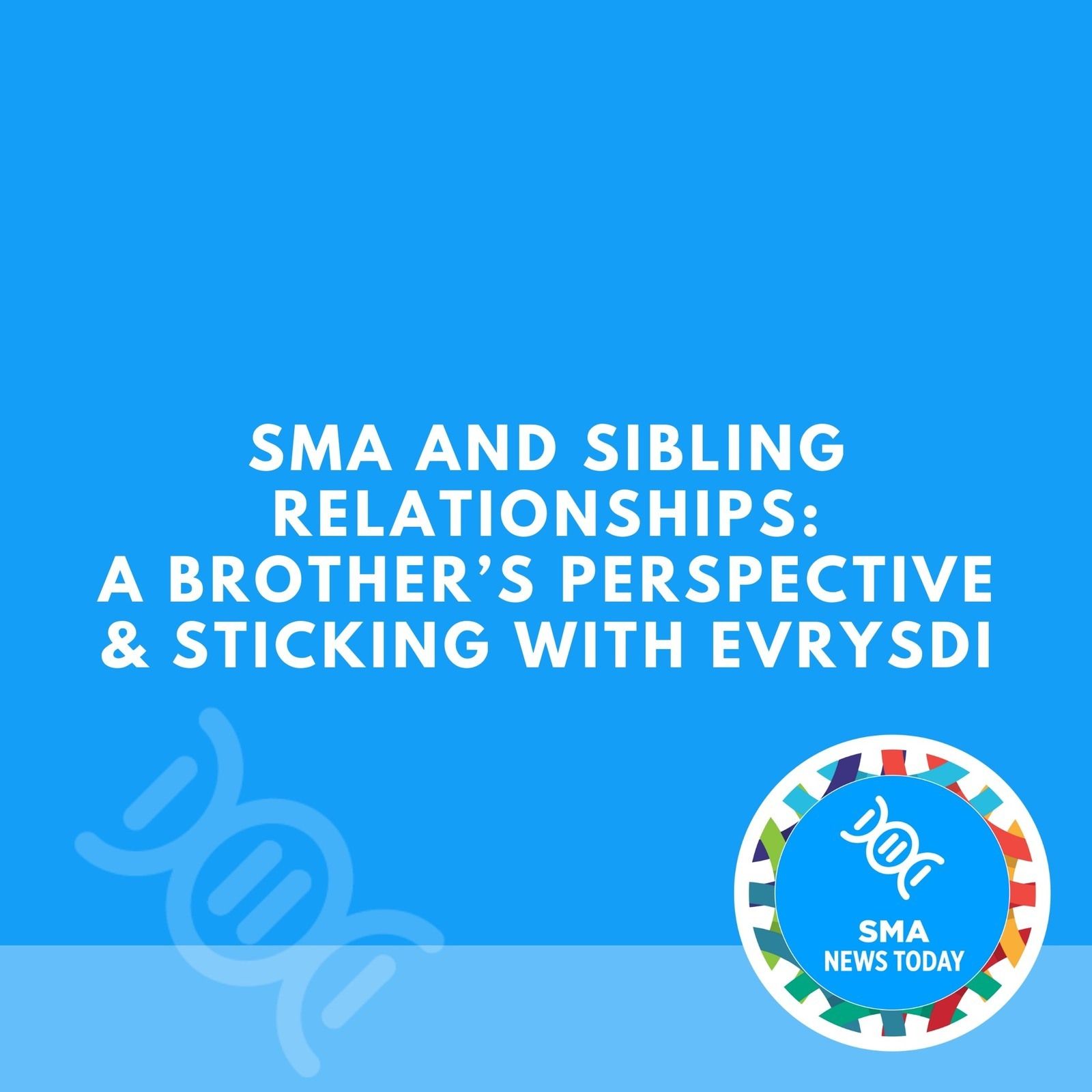 SMA and Sibling Relationships: A Brother’s Perspective & Sticking With Evrysdi episode artwork