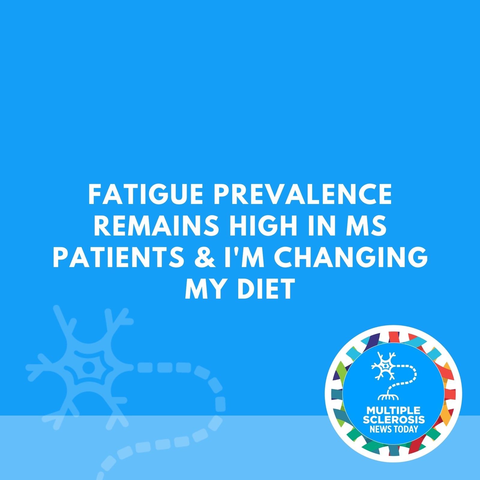 Fatigue Prevalence Remains High in MS Patients & I'm Changing My Diet episode artwork