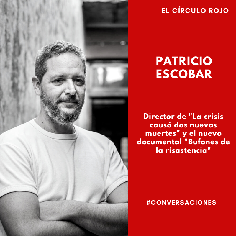 El Círculo Rojo / ENTREVISTA: Conversamos con Patricio Escobar director de  “La crisis causó dos nuevas muertes, y su nuevo documental “Bufones de la  risastencia”