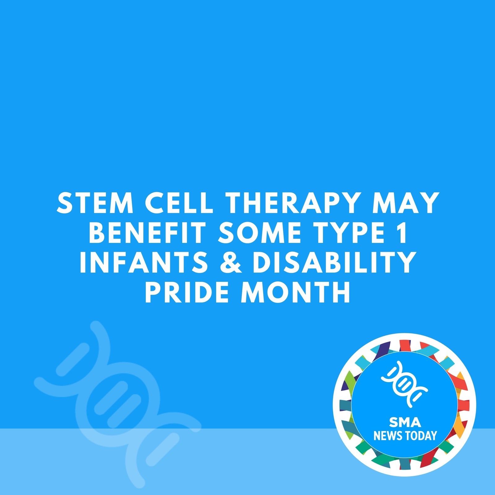 Stem Cell Therapy May Benefit Some Type 1 Infants & Disability Pride Month episode artwork