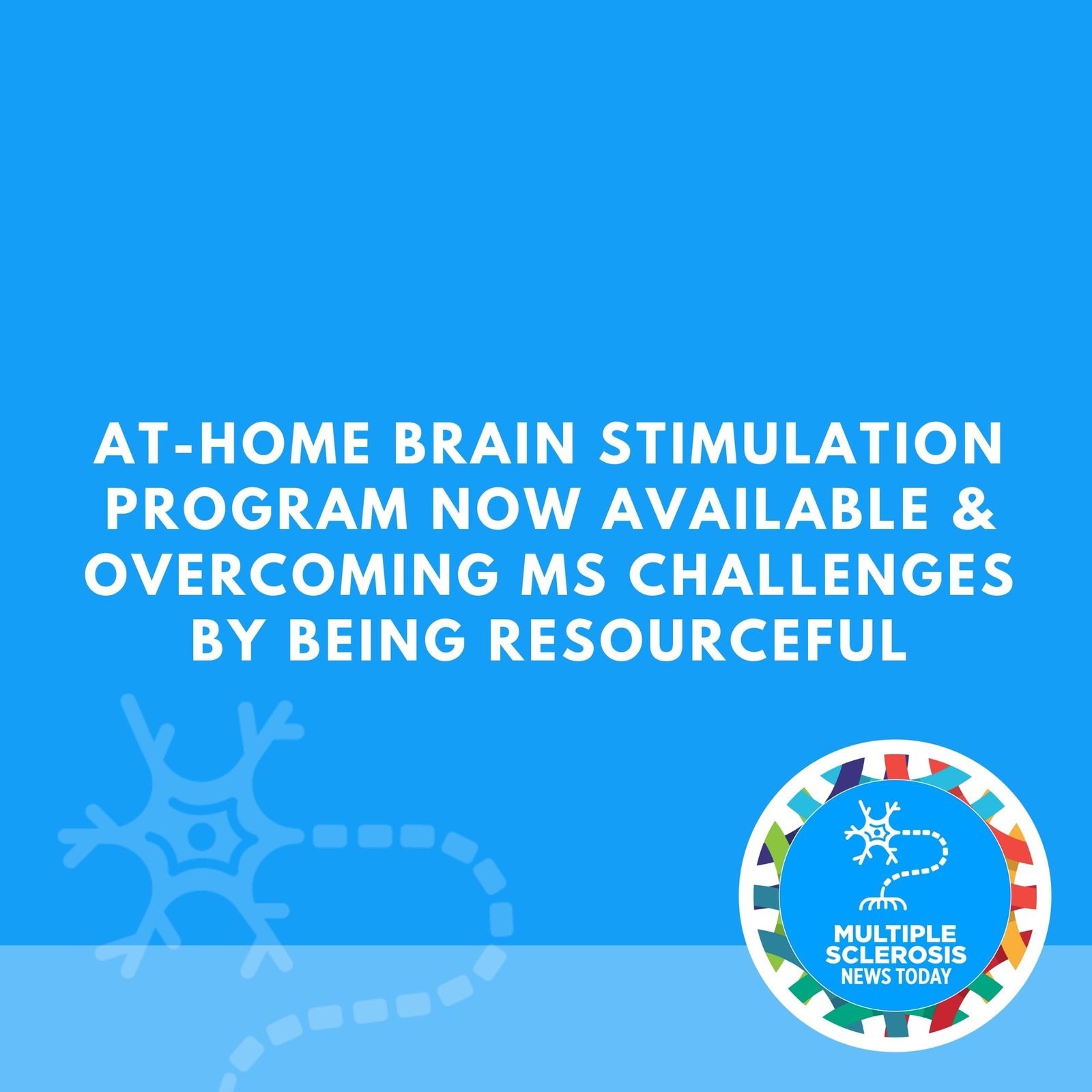 At-home Brain Stimulation Program Now Available & Overcoming MS Challenges by Being Resourceful episode artwork