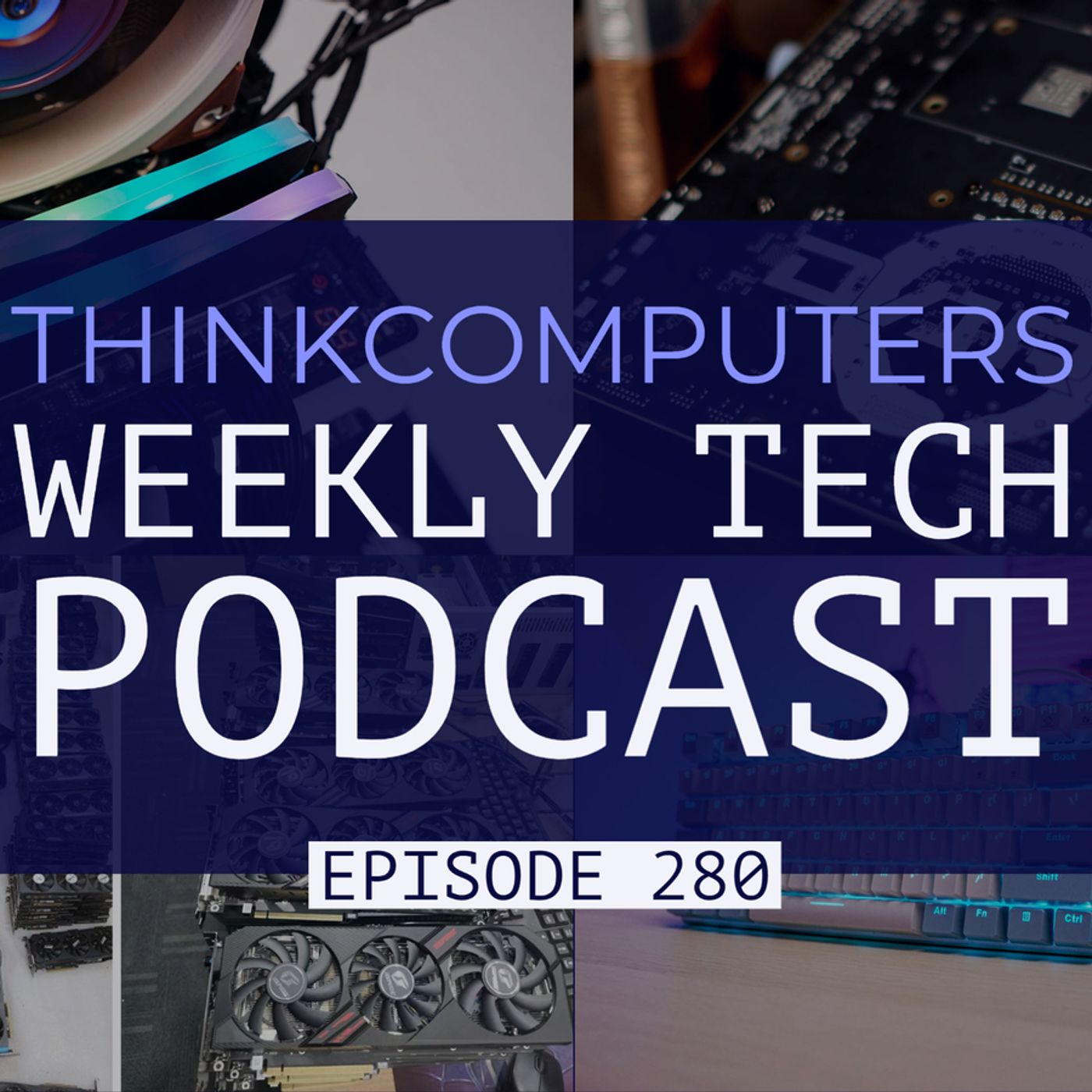 ThinkComputers Podcast #280 - $49 Mechanical Keyboard, i9-12900K, CPU Smuggling & More! episode artwork