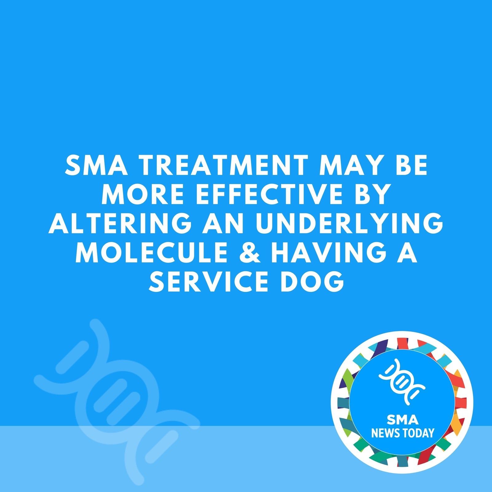 Sma Treatment May Be More Effective by Altering an Underlying Molecule & Having a Service Dog episode artwork