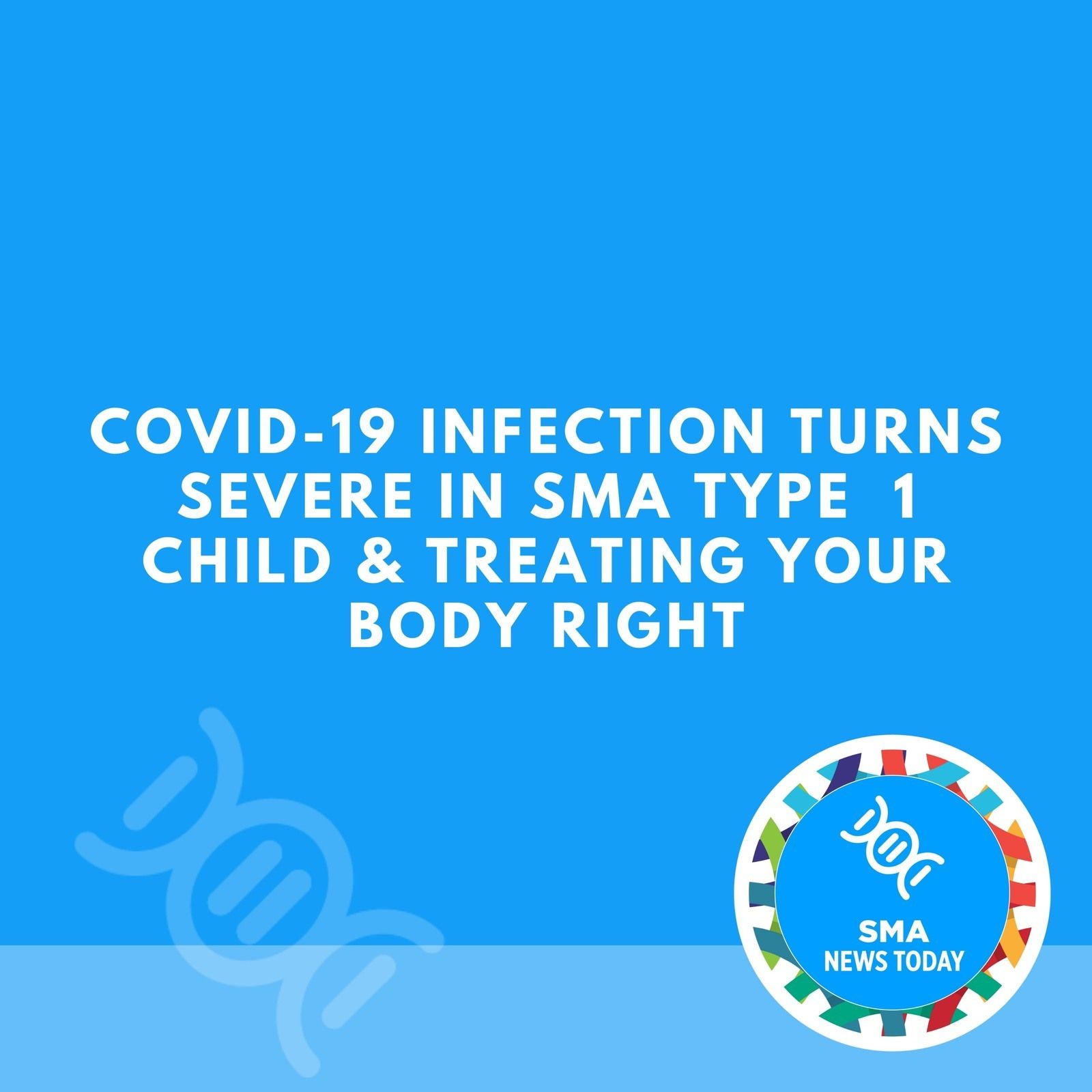 COVID-19 Infection Turns Severe in SMA Type  1 Child & Treating Your Body Right episode artwork