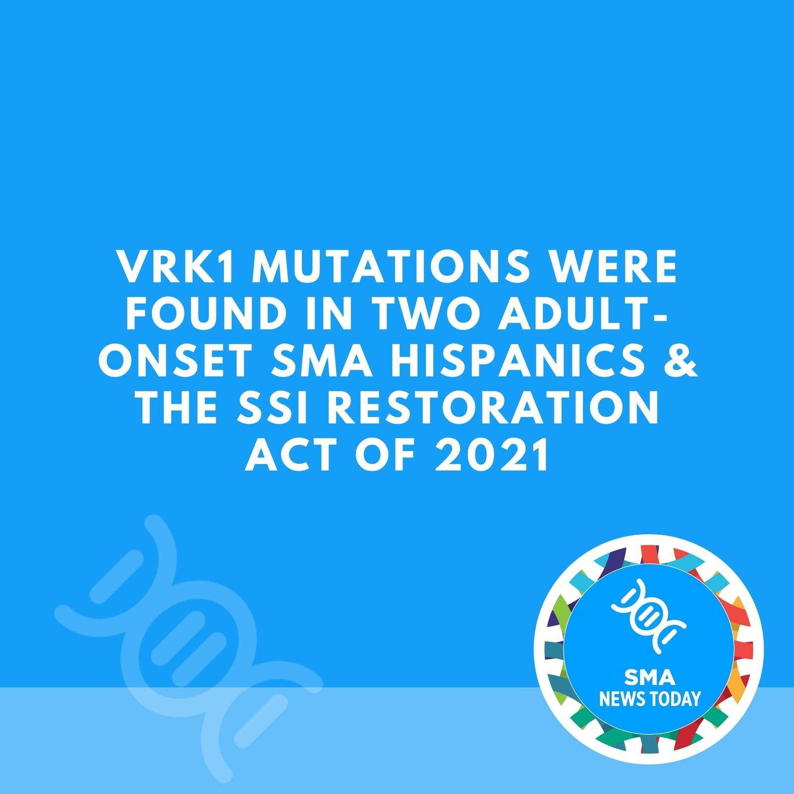VRK1 Mutations Were Found in Two Adult-Onset SMA Hispanics & the SSI Restoration Act of 2021 episode artwork