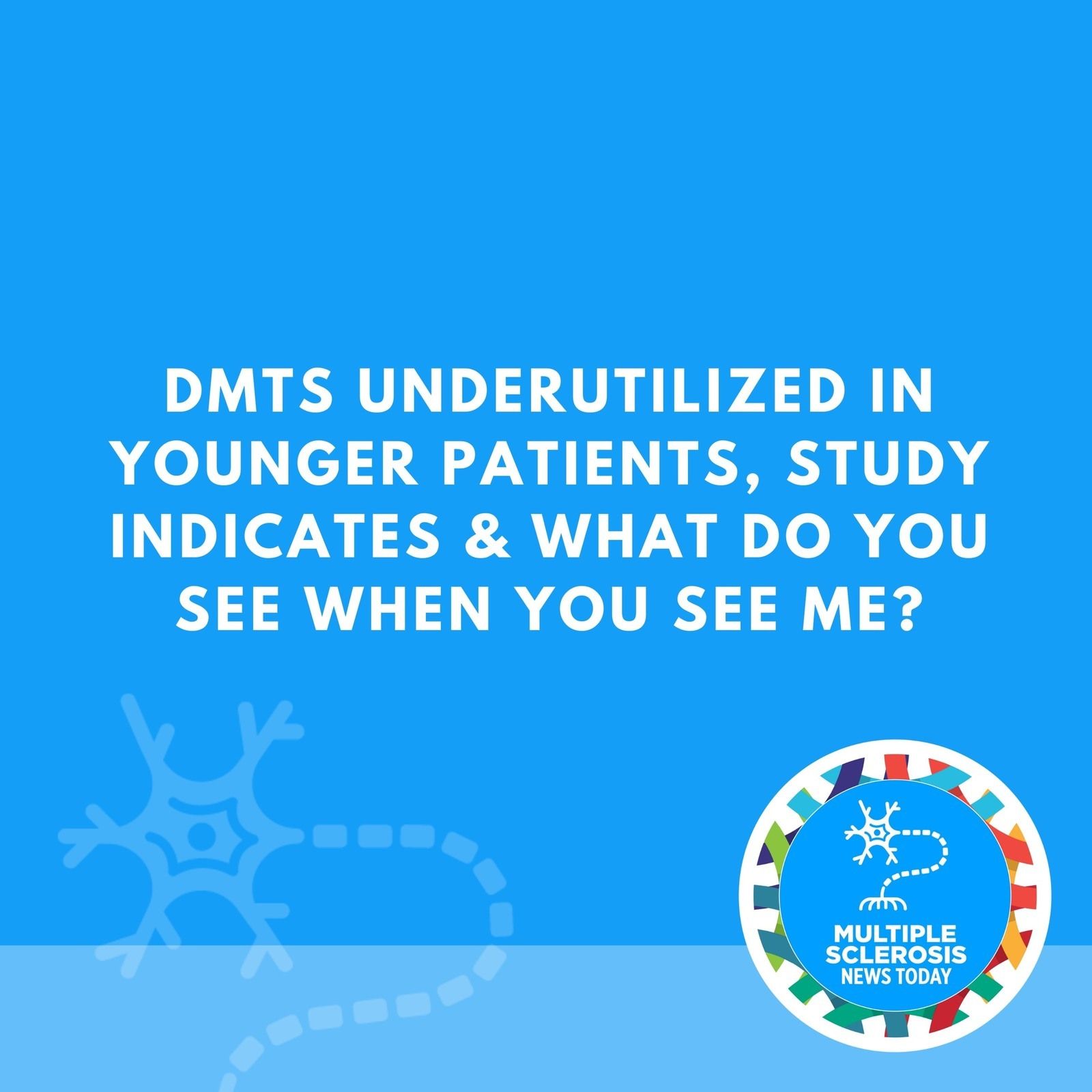 DMTs Underutilized in Younger Patients, Study Indicates & What Do You See When You See Me? episode artwork
