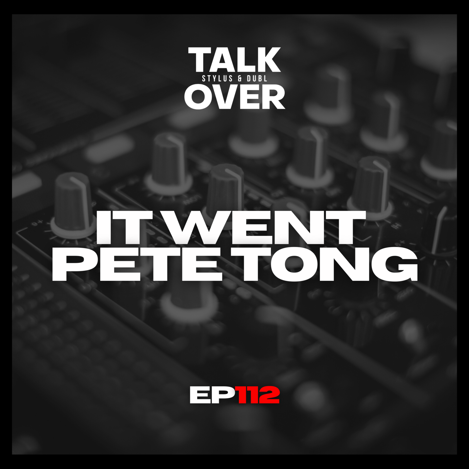 112: It Went Pete Tong......