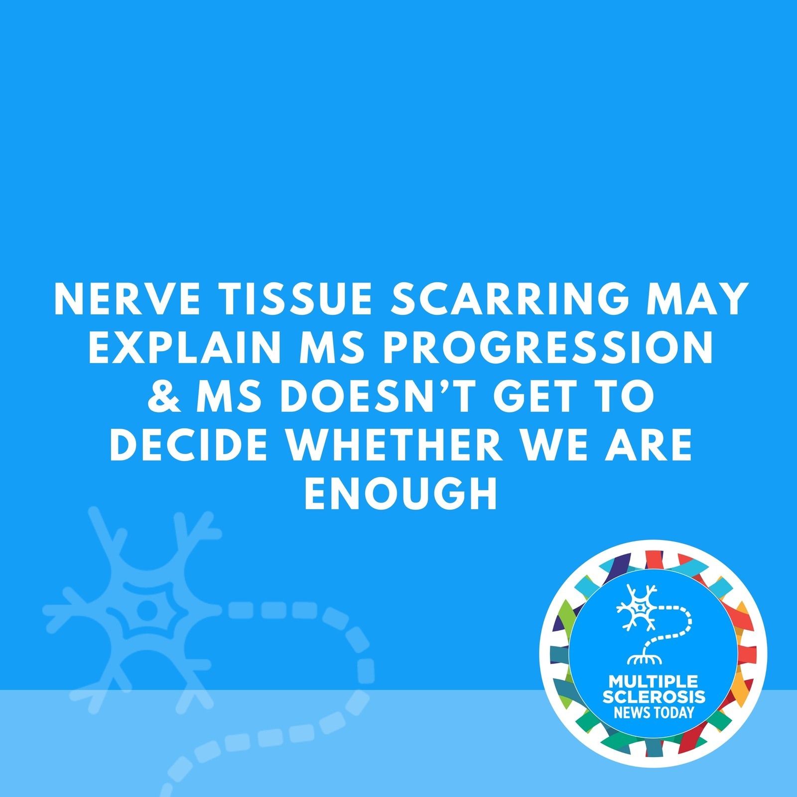 Nerve Tissue Scarring May Explain MS Progression & MS Doesn’t Get to Decide Whether We Are Enough episode artwork