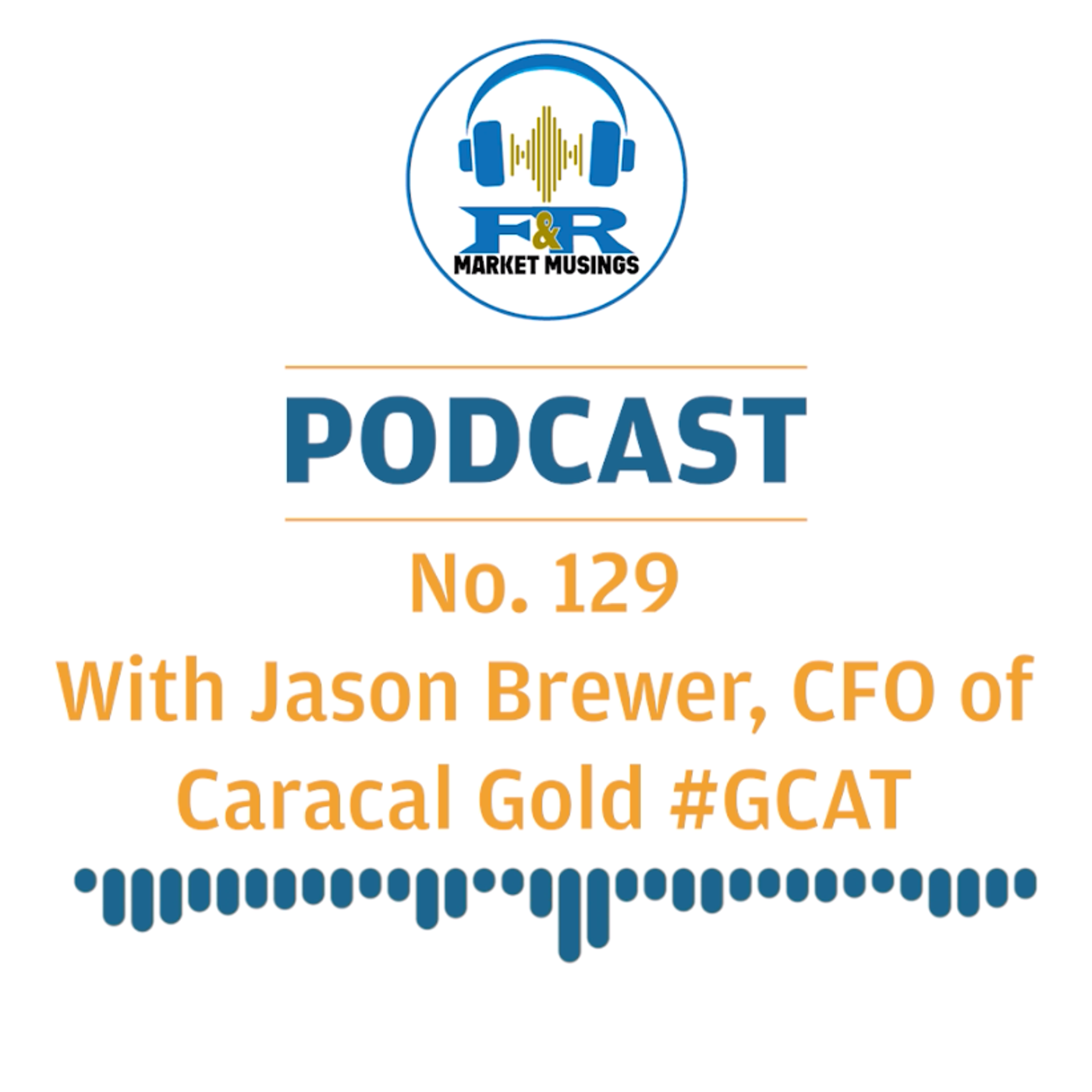 S2 Ep38: Podcast No.129 with Jason Brewer the CFO of Caracal Gold