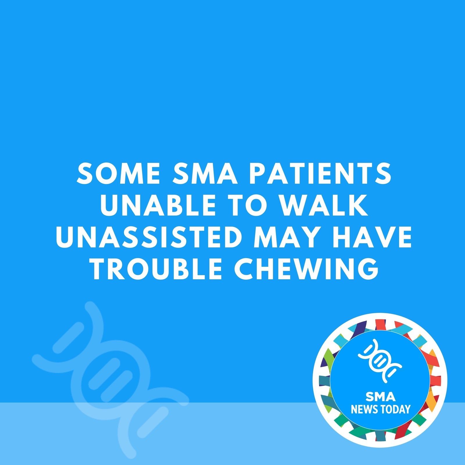 Some SMA Patients Unable to Walk Unassisted May Have Trouble Chewing episode artwork