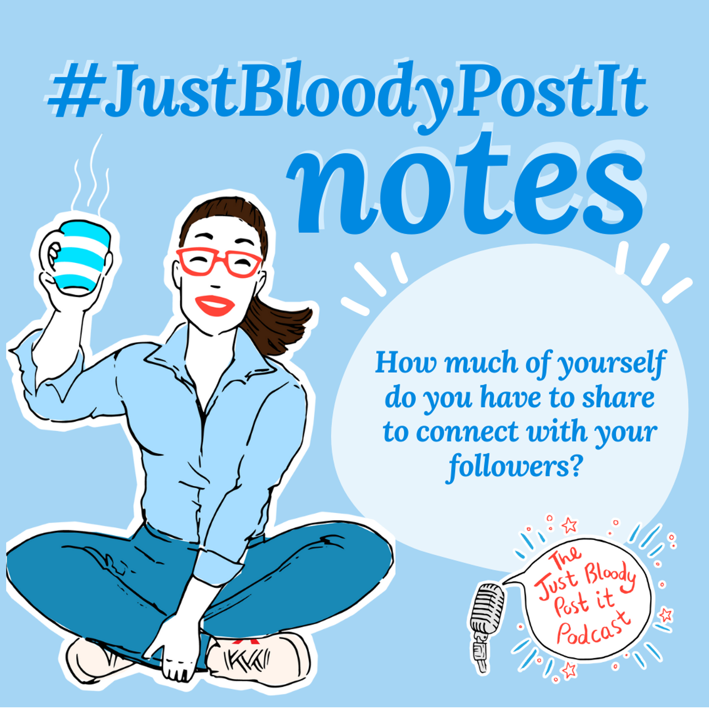 S2 Ep13: #JustBloodyPostIt note: How much of yourself do you have to share to connect with your followers?