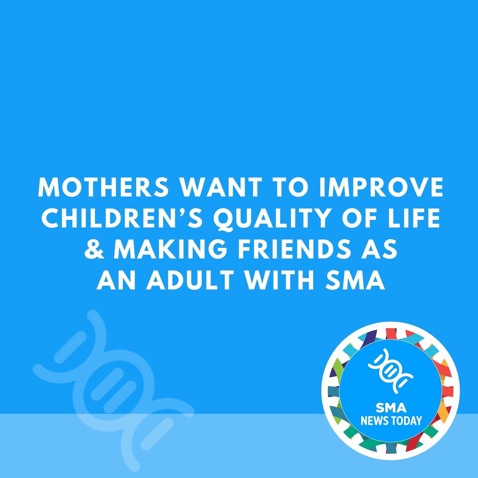 Mothers Want to Improve Children’s Quality of Life & Making Friends as an Adult With SMA episode artwork