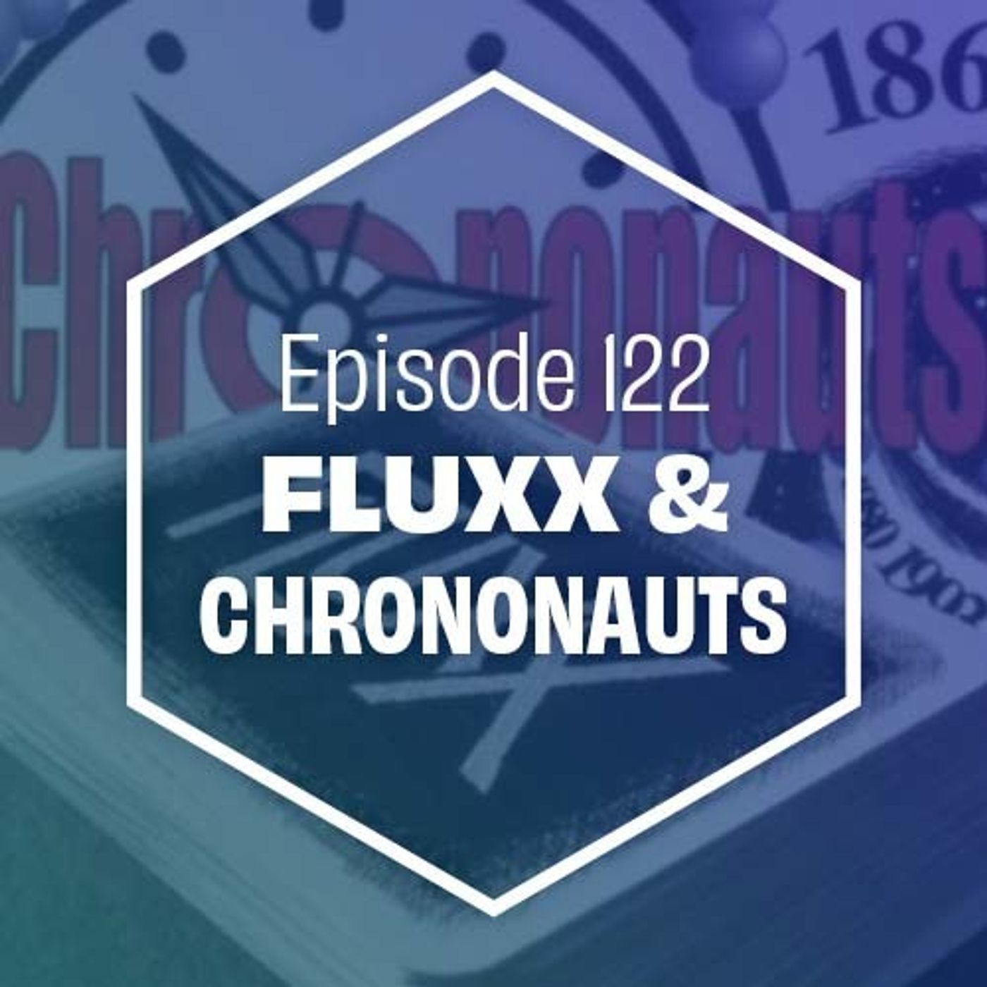 134: Fluxx & Chrononauts