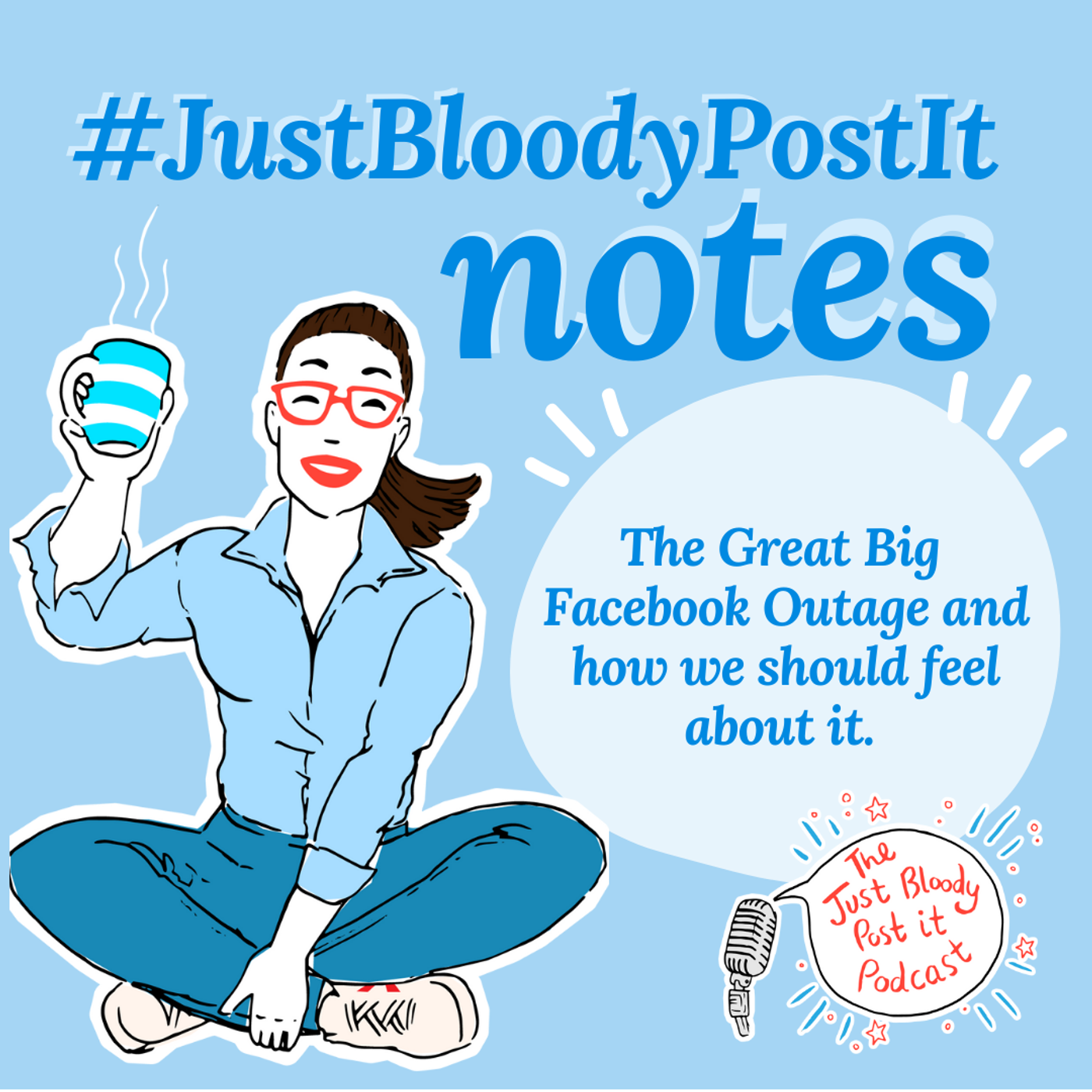 S2 Ep21: Bonus #JustBloodyPostIt note: The Great Big Facebook Outage and how we should feel about