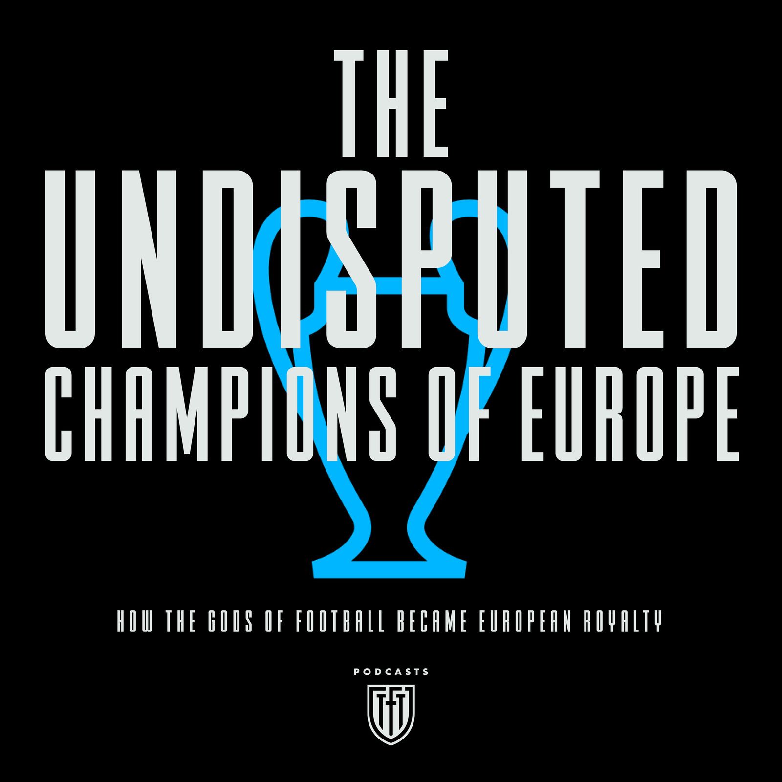 The undisputed champions of Europe: how the gods of football became European royalty episode artwork