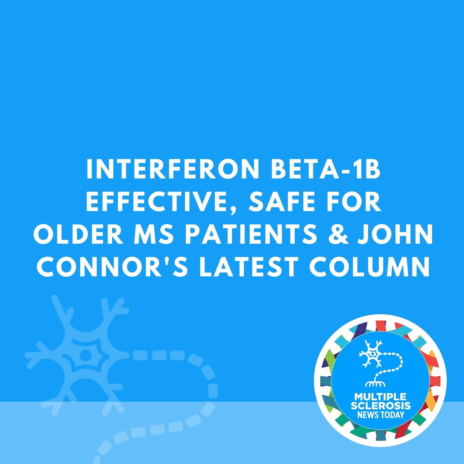 Interferon Beta-1b Effective, Safe for Older MS Patients & John Connor's Latest Column episode artwork