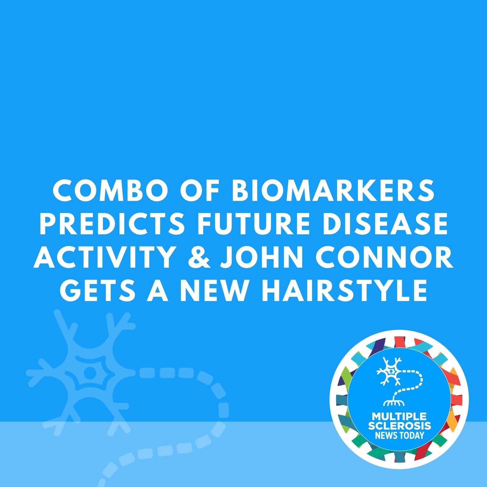 Combo of Biomarkers Predicts Future Disease Activity & John Connor Gets A New Hairstyle episode artwork