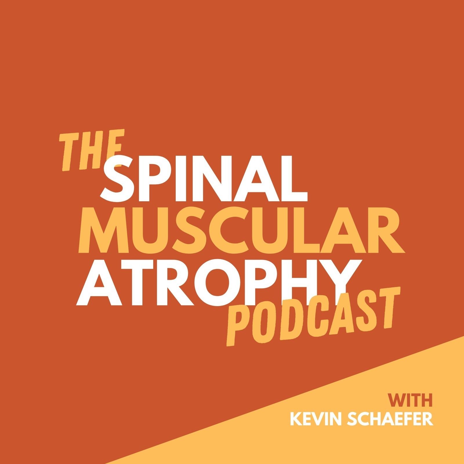 The Spinal Muscular Atrophy Podcast with Kevin Schaefer