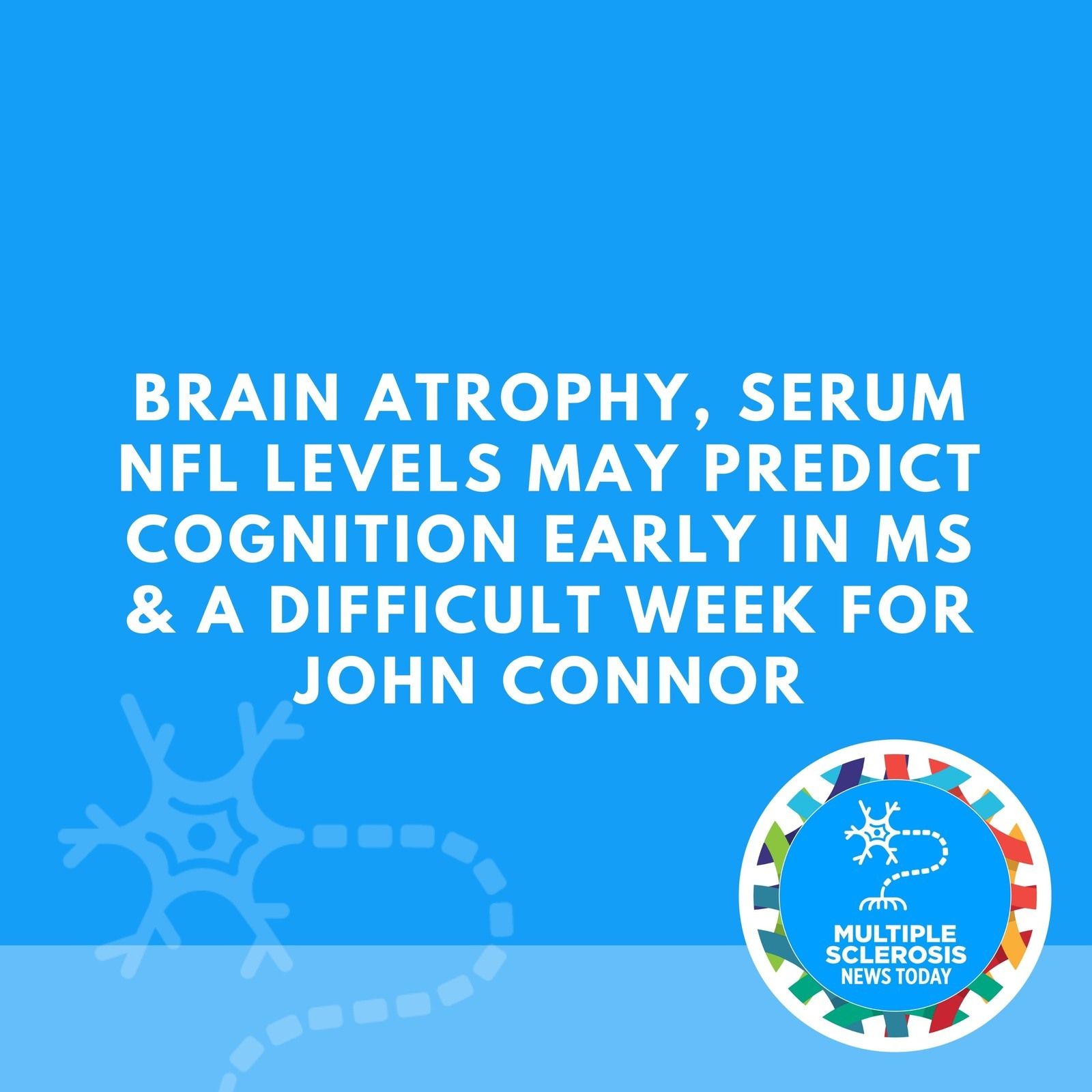 Brain Atrophy, Serum NfL Levels May Predict Cognition Early in MS & A Difficult Week For John Connor episode artwork