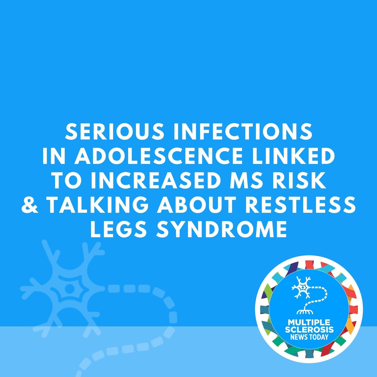Serious Infections in Adolescence Linked to Increased MS Risk & Talking About Restless Legs Syndrome episode artwork