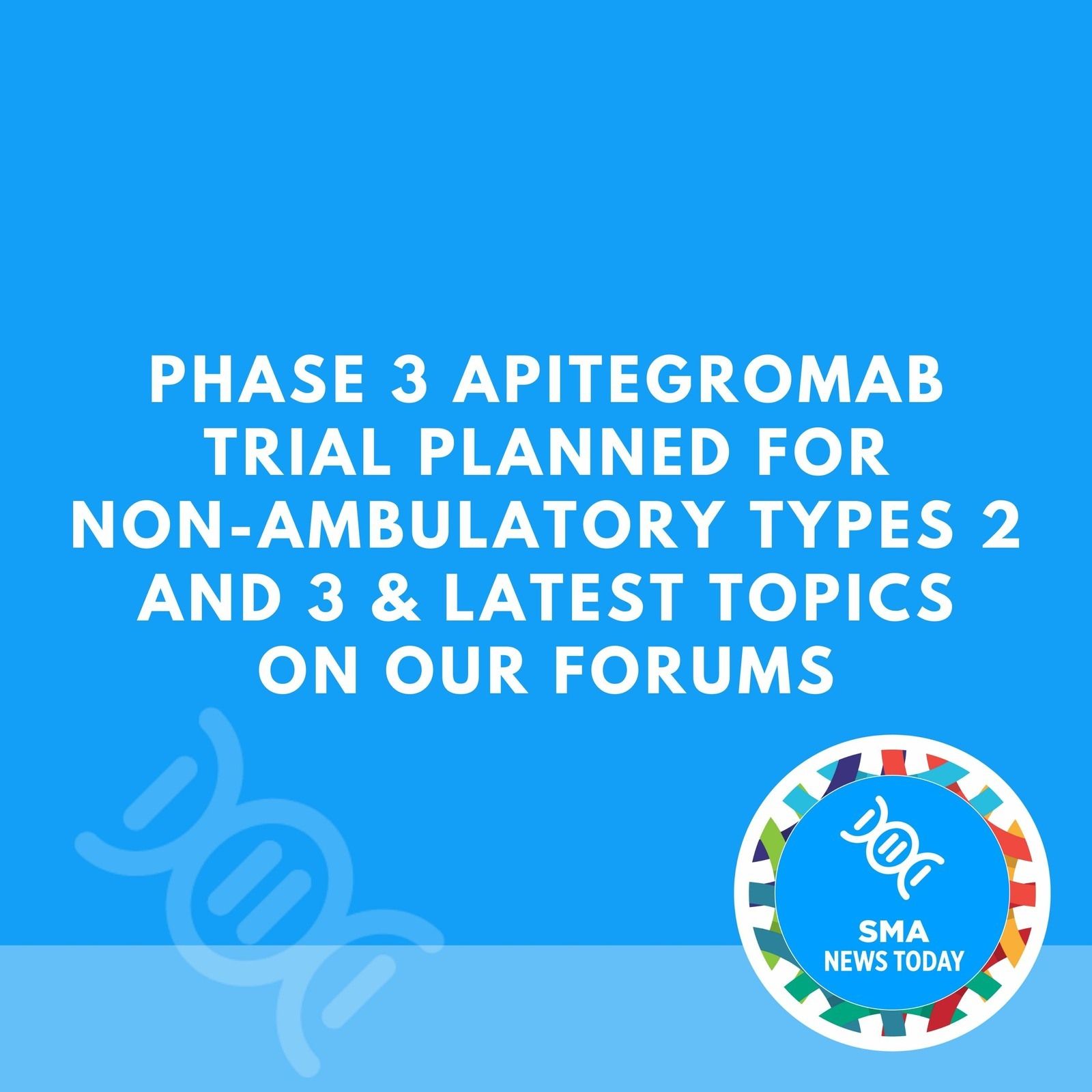 Phase 3 Apitegromab Trial Planned for Non-ambulatory Types 2 And 3 & Latest Topics on Our Forums episode artwork