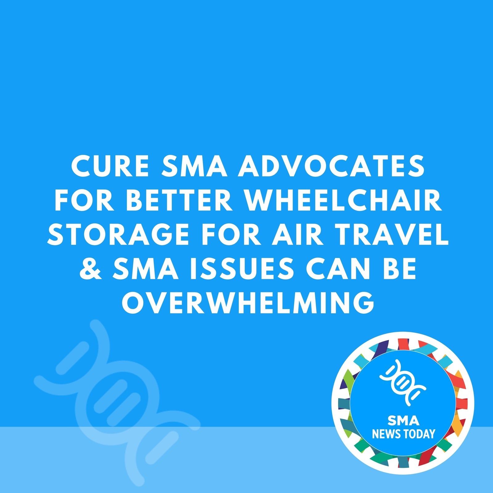 Cure SMA Advocates for Better Wheelchair Storage for Air Travel & SMA Issues Can Be Overwhelming episode artwork