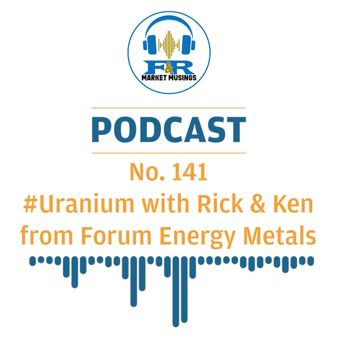 S2 Ep50: No. 141 - Talking Uranium Exploration & Commercialisation with Rick & Ken from Forum Energy Metals