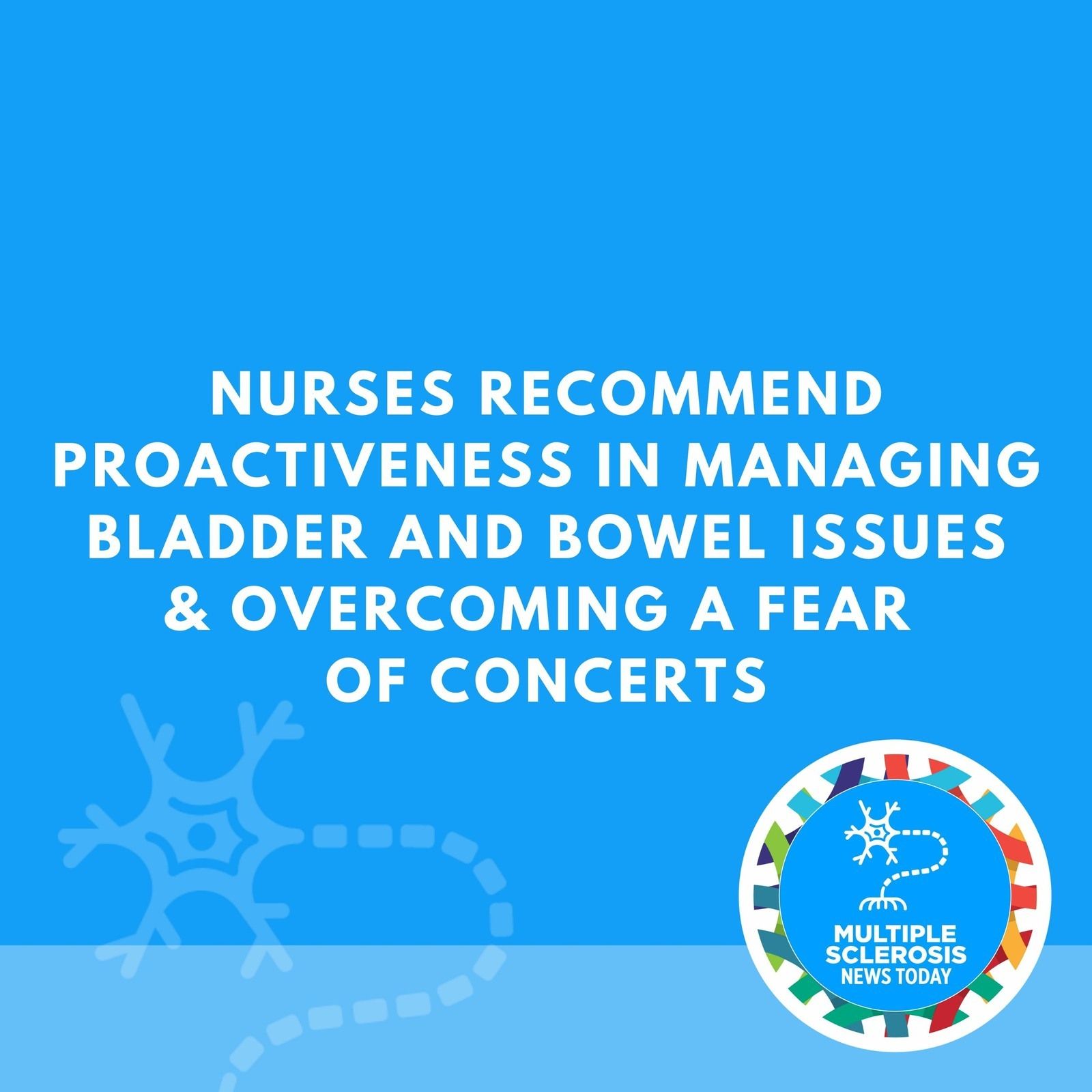 Nurses Recommend Proactiveness in Managing Bladder and Bowel Issues & Overcoming A Fear Of Concerts episode artwork