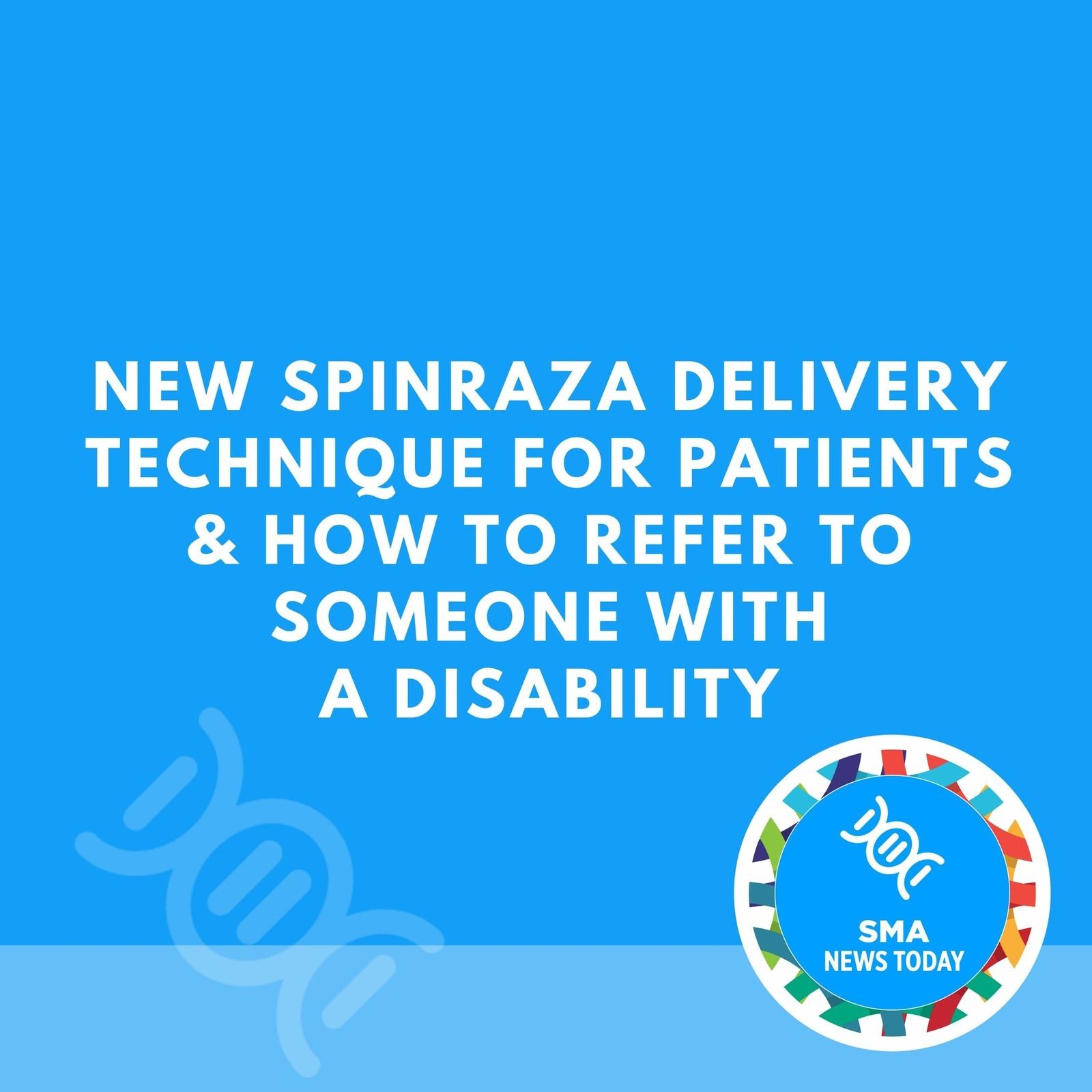 New Spinraza Delivery Technique for Patients & How To Refer to Someone With a Disability episode artwork