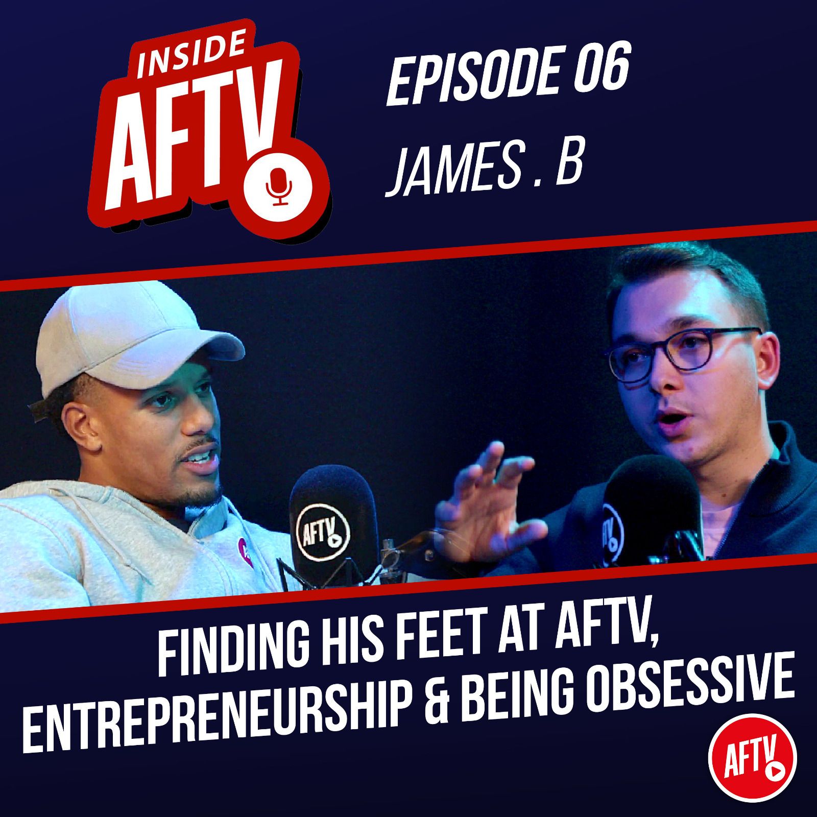 Finding his feet at AFTV, Entrepreneurship & Being Obsessive | Inside AFTV Ft. James