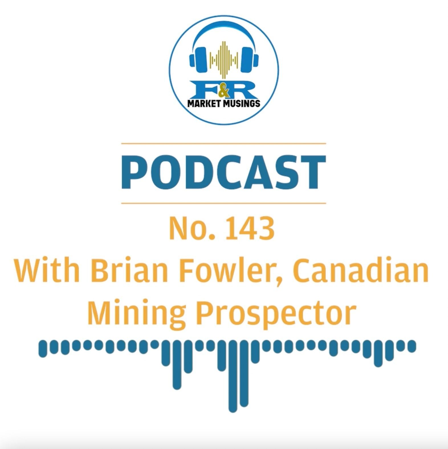 S2 Ep52: No. 143 with Brian Fowler - A Canadian Mining Prospector