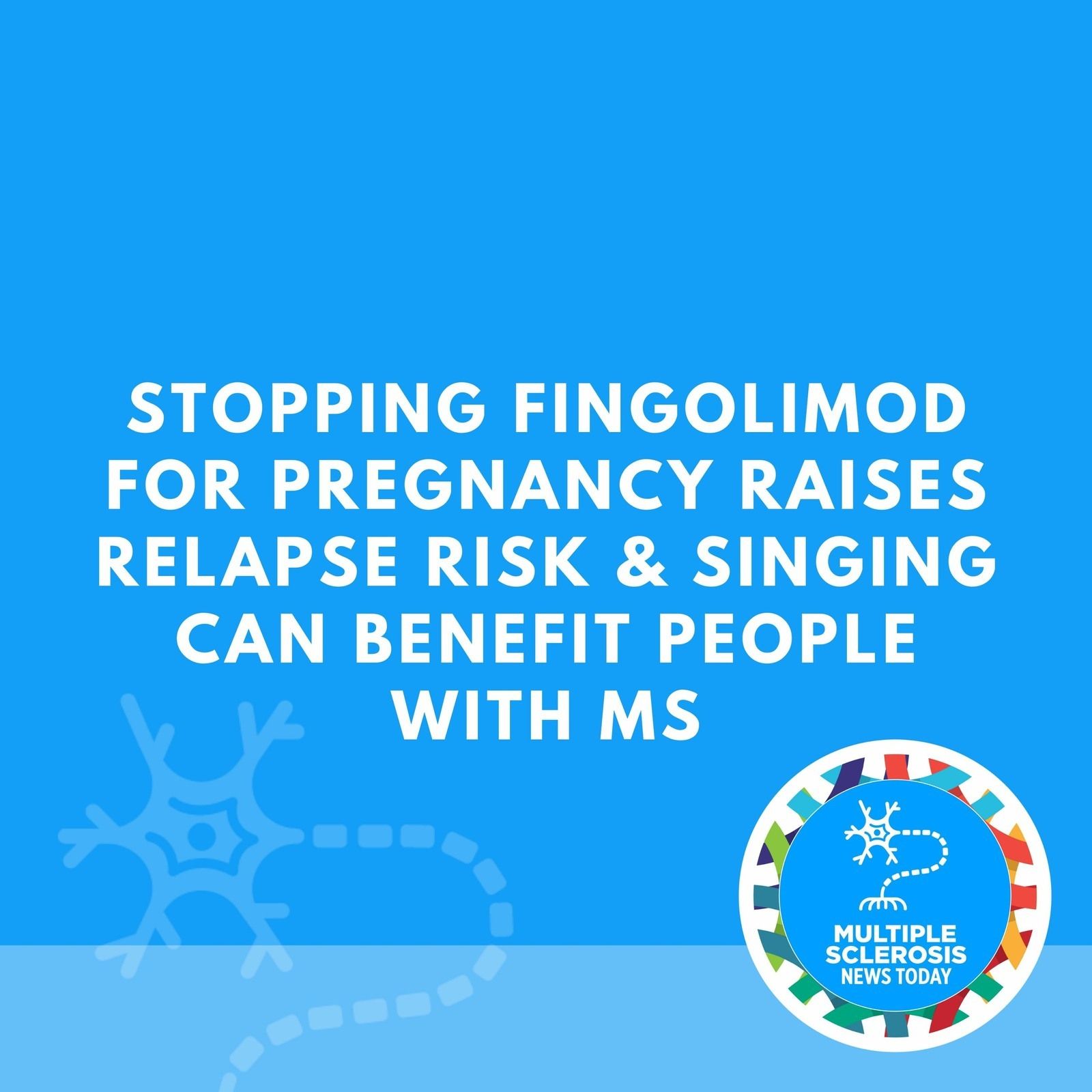 Stopping Fingolimod for Pregnancy Raises Relapse Risk & Singing Can Benefit People with MS episode artwork