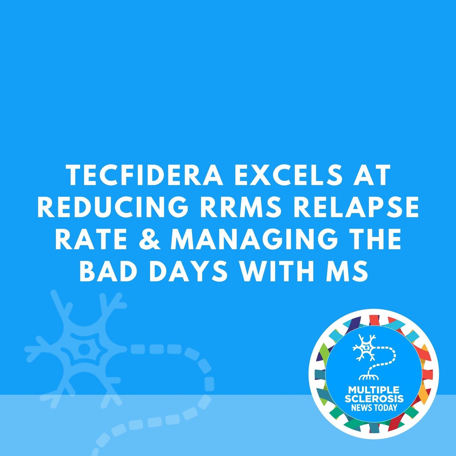 Tecfidera Excels at Reducing RRMS Relapse Rate & Managing the Bad Days with MS episode artwork