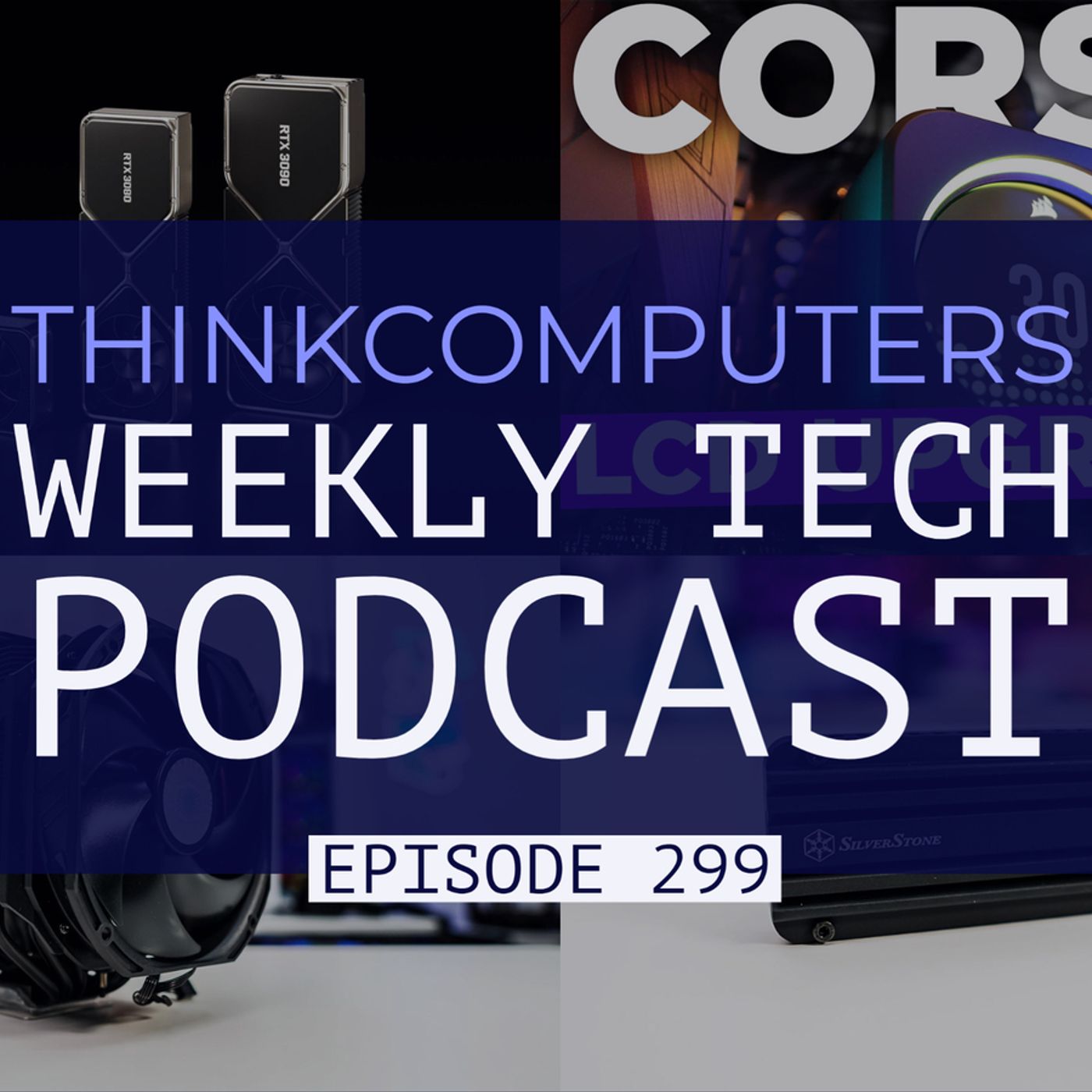 ThinkComputers Podcast #299 - Best CPU Cooler of 2021, RTX 2060 12GB, Contest & More! episode artwork
