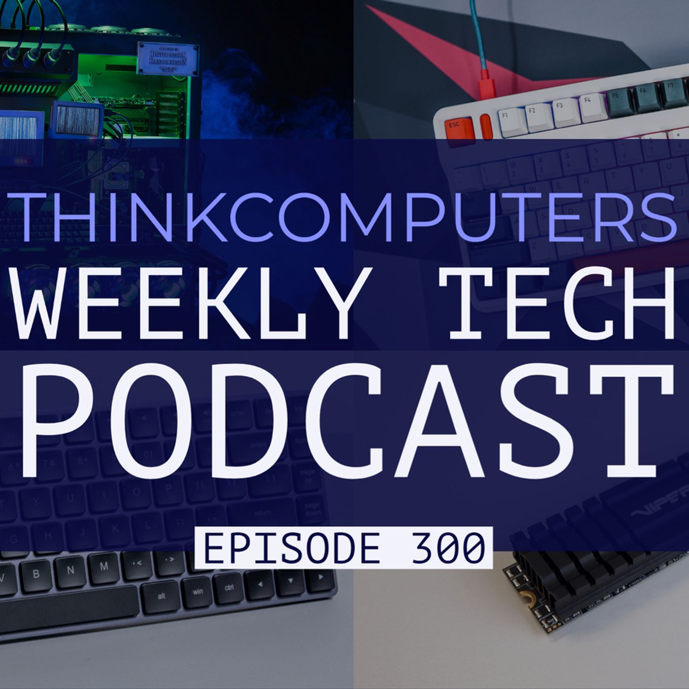ThinkComputers Podcast #300 - Keyboard Reviews, Matrix PCs, RTX 3090 Ti & More! episode artwork