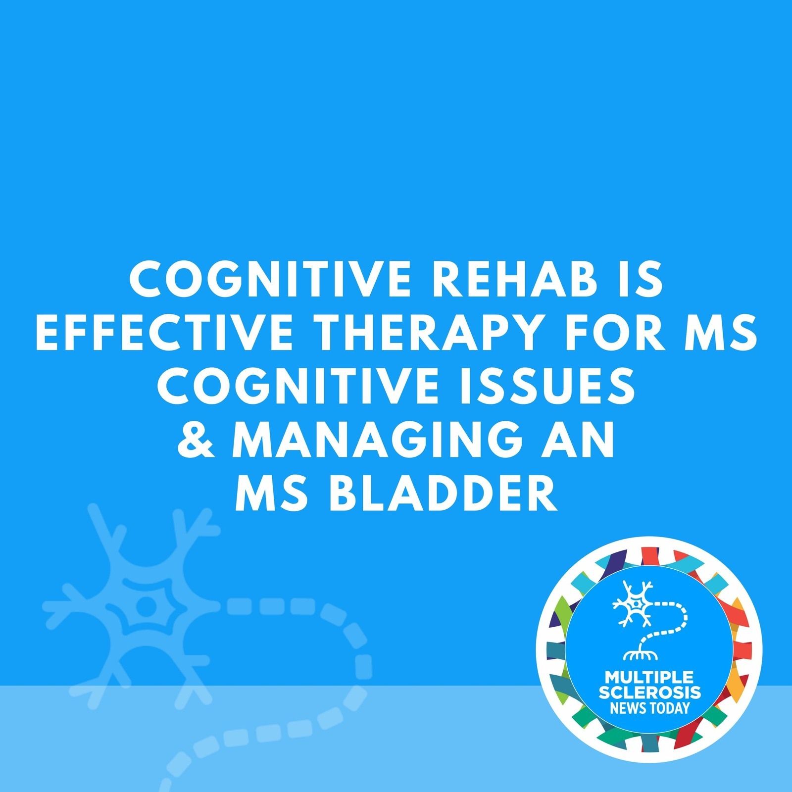 Cognitive Rehab Is Effective Therapy for MS Cognitive Issues & Managing an MS Bladder episode artwork