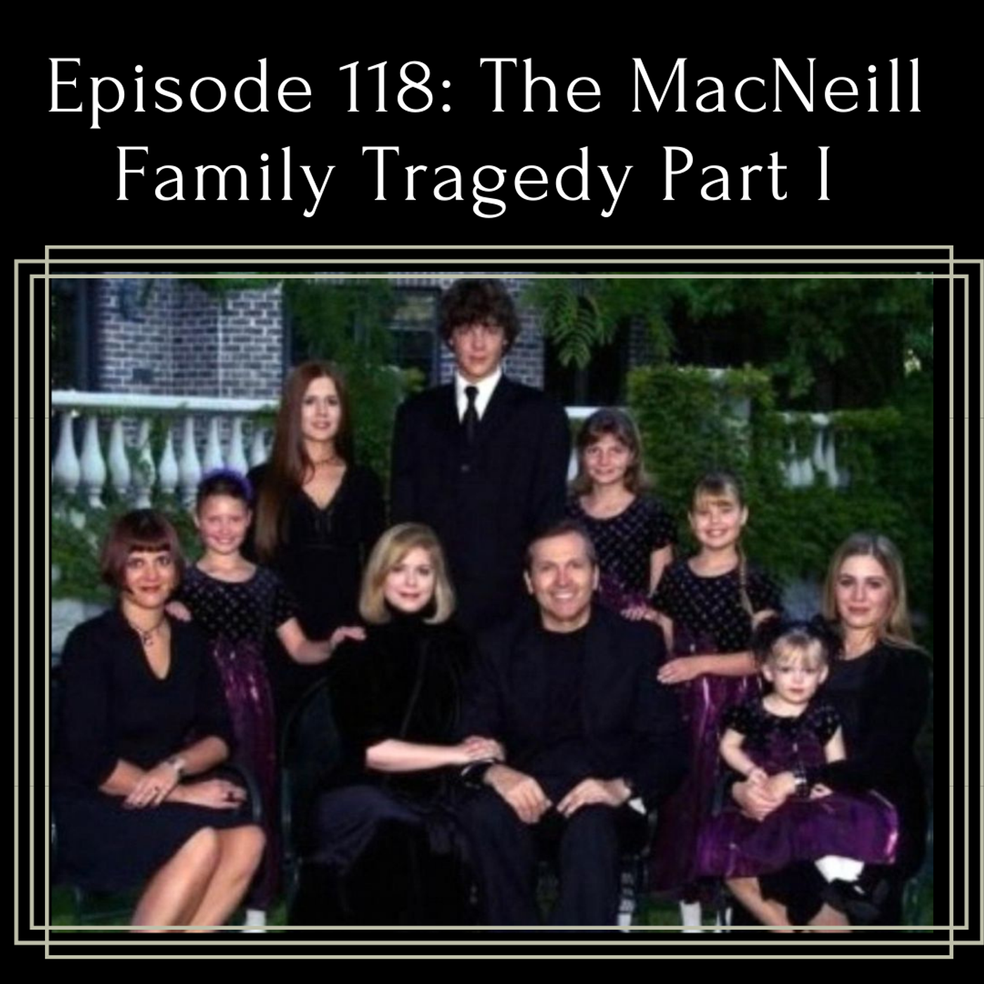 Episode 118: The MacNeill Family Tragedy Part I – True Crime Couple –  Podcast – Podtail