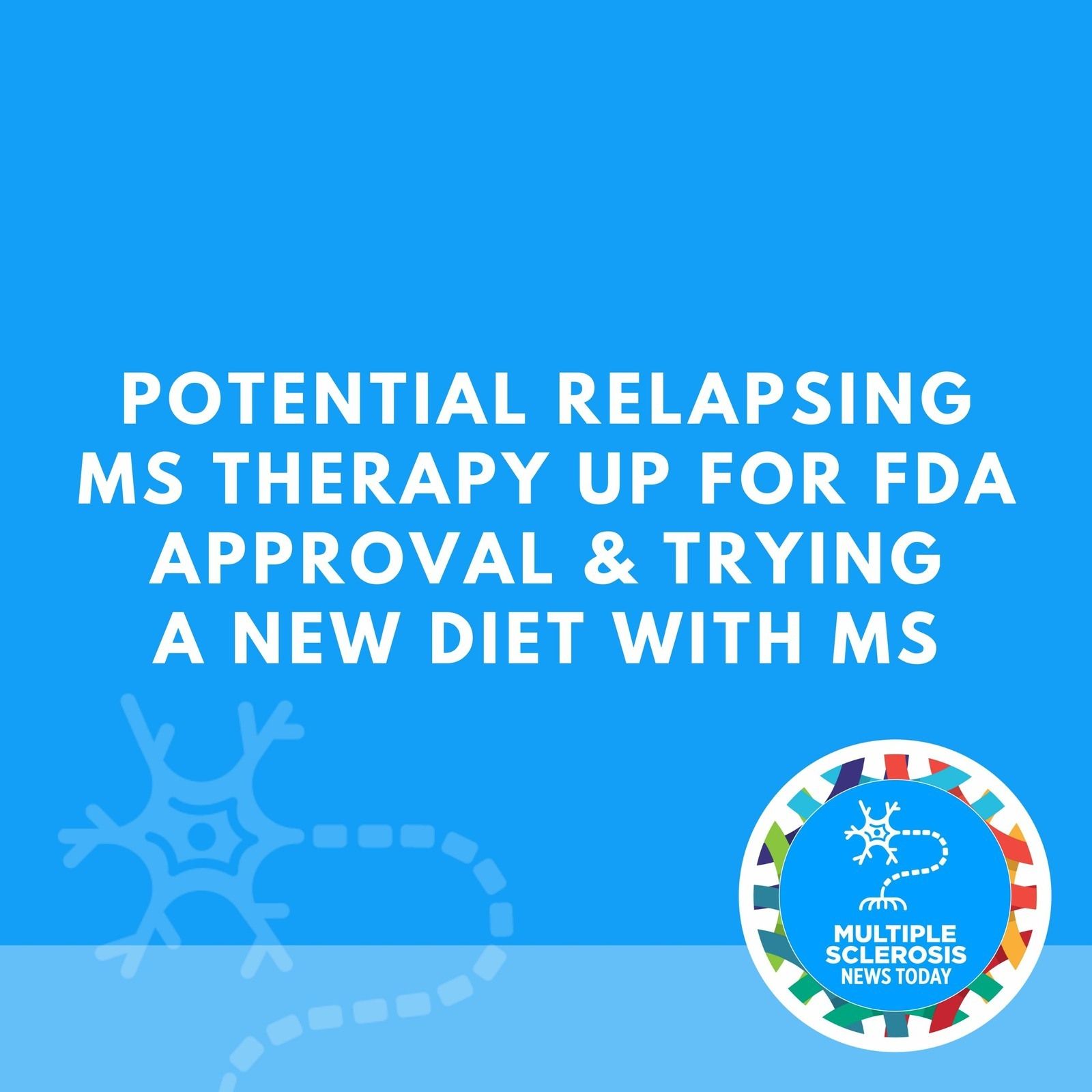 Potential Relapsing MS Therapy Up for FDA Approval & Trying a New Diet with MS episode artwork