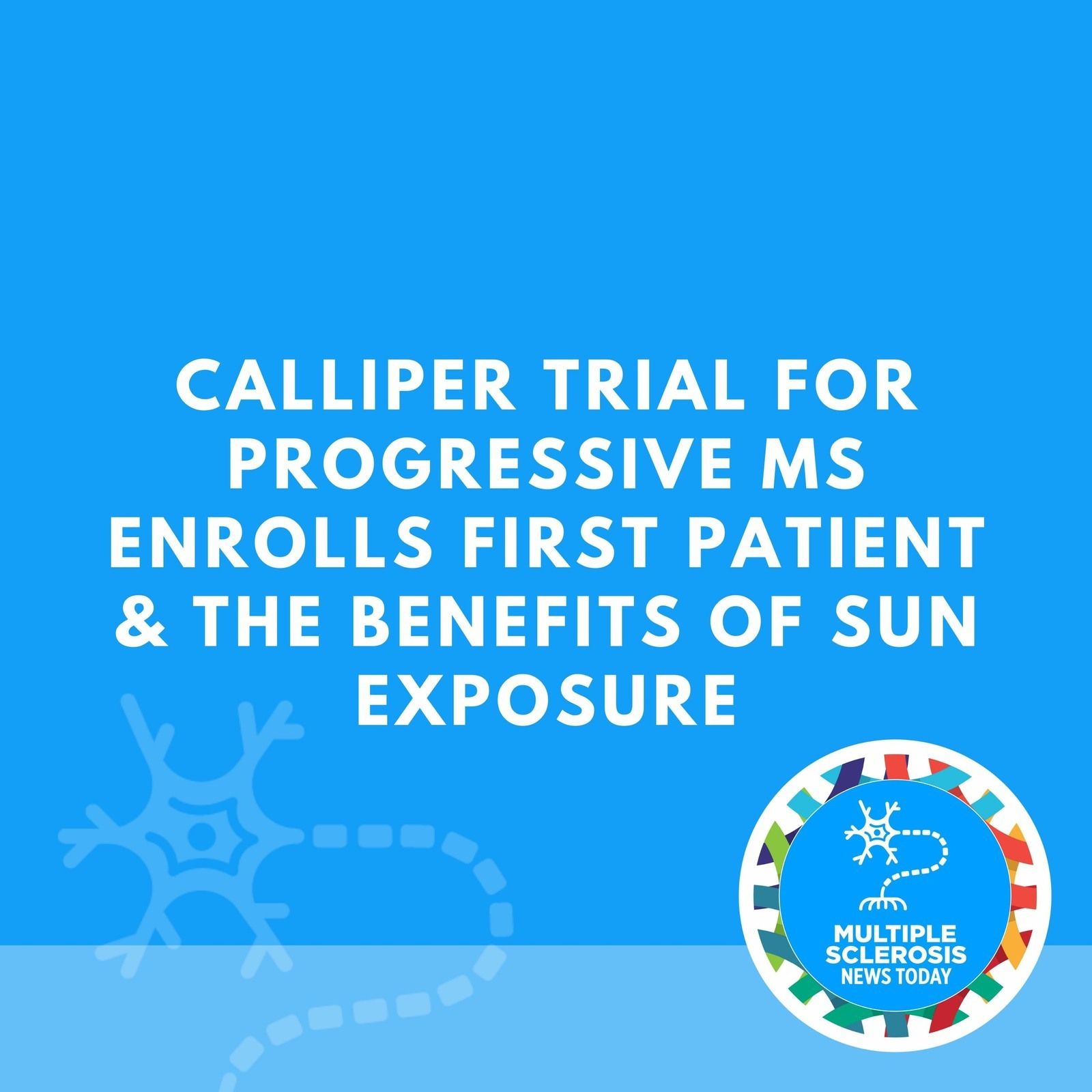 CALLIPER Trial for Progressive MS Enrolls First Patient & The Benefits of Sun Exposure episode artwork