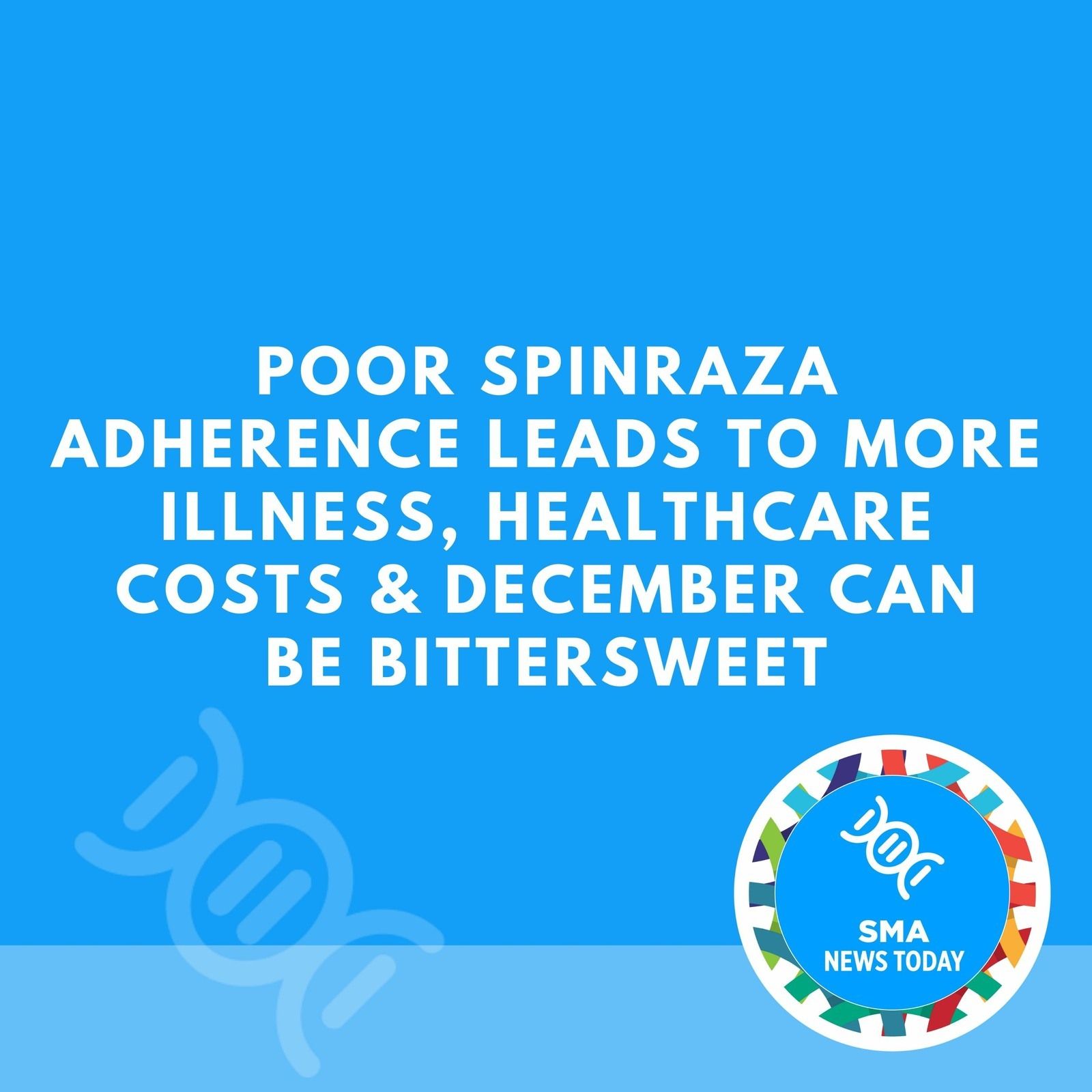 Poor Spinraza Adherence Leads to More Illness, Healthcare Costs & December Can Be Bittersweet episode artwork