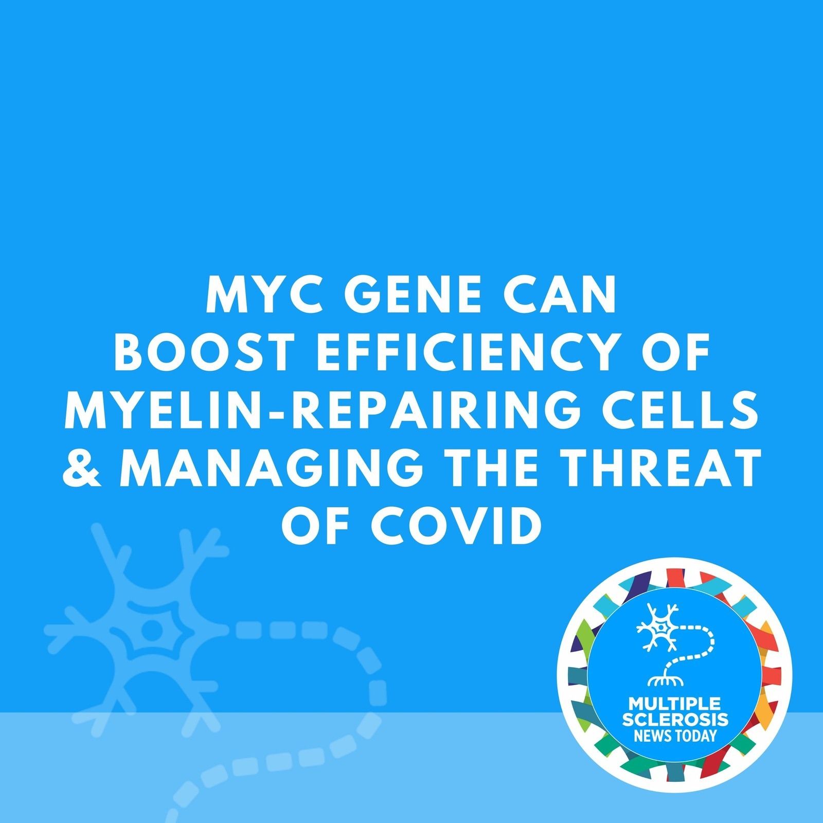 Myc Gene Can Boost Efficiency of Myelin-repairing Cells & Managing the Threat of Covid episode artwork