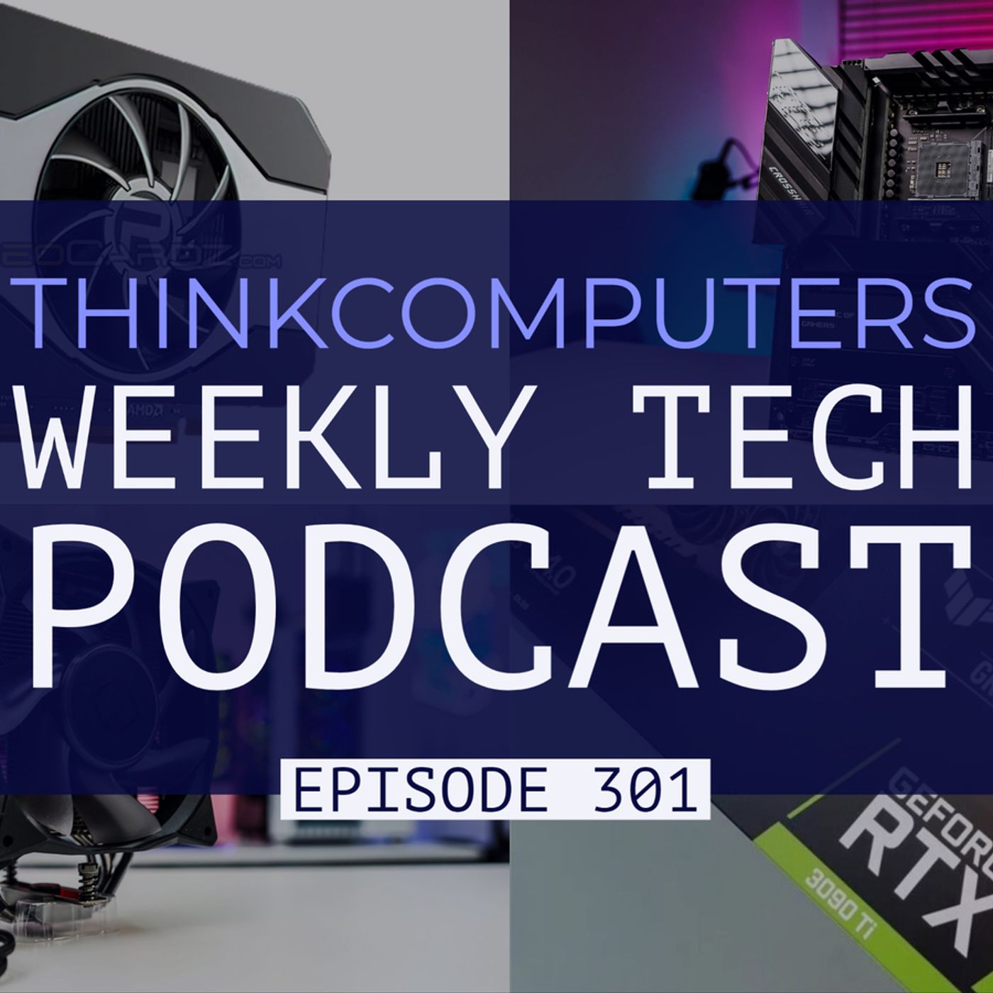 ThinkComputers Podcast #301 - ROG Crosshair VIII Extreme, RTX 3090 Ti Leaks, CES 2022 & More! episode artwork