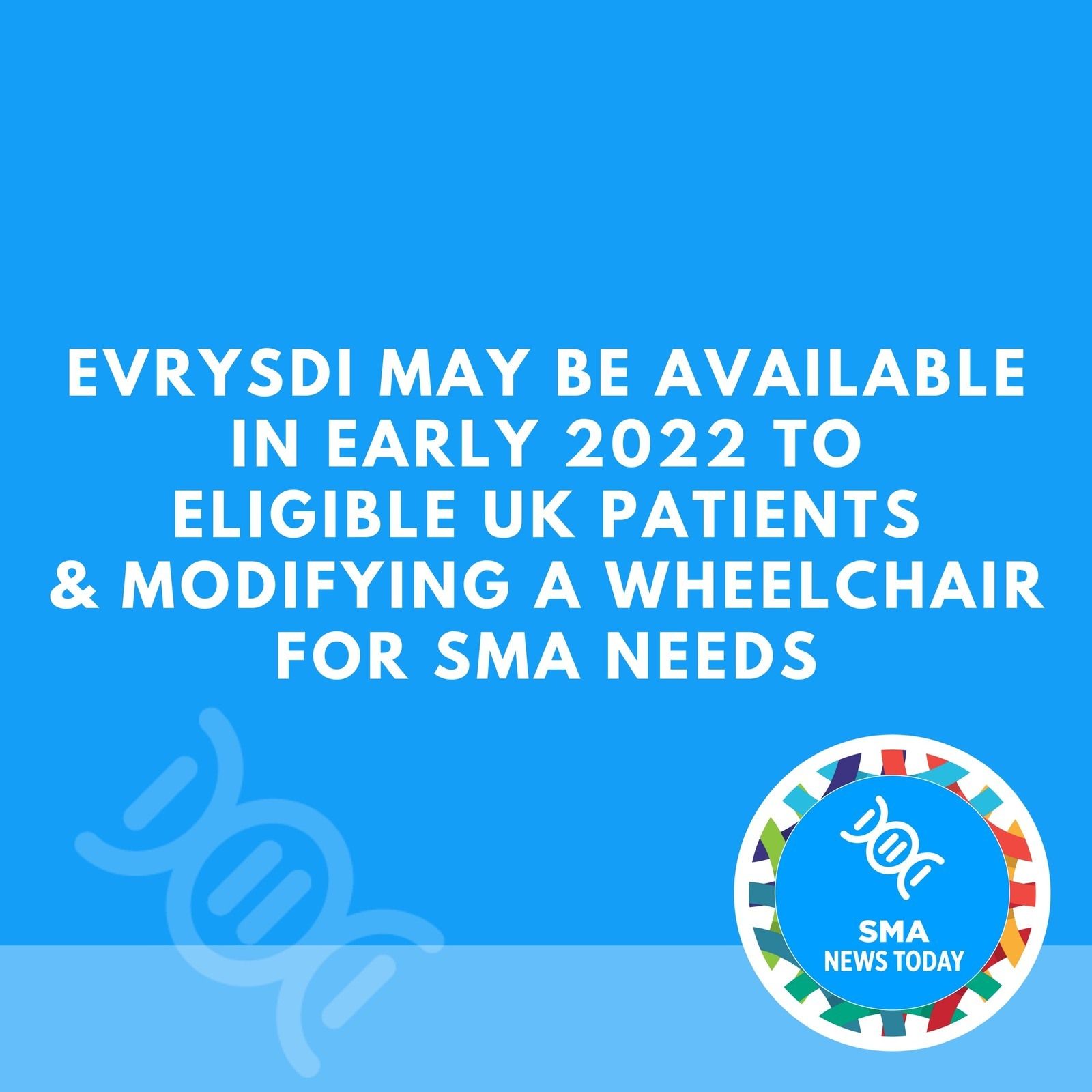 Evrysdi May Be Available in Early 2022 to Eligible UK Patients &Modifying a Wheelchair for SMA Needs episode artwork