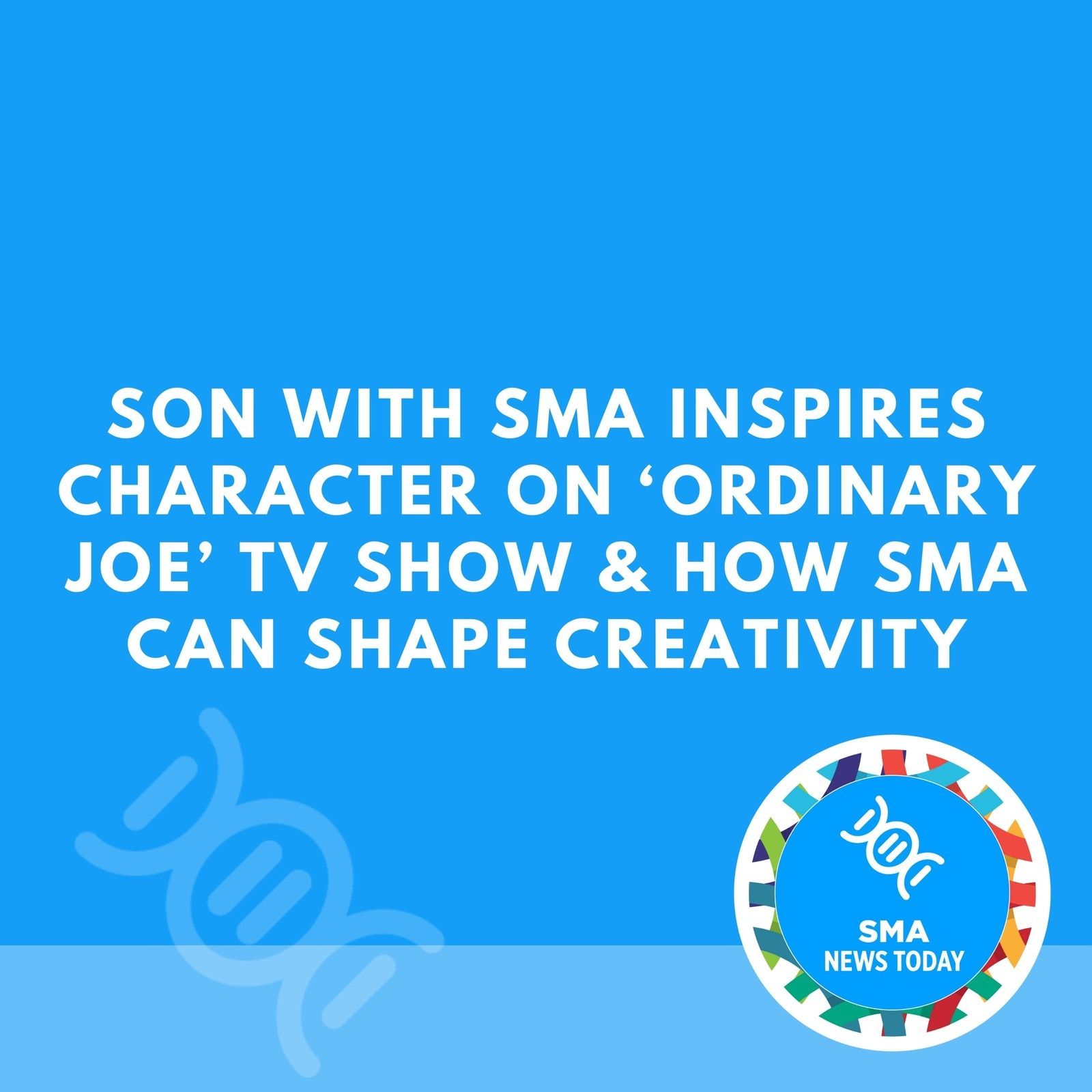 Son With SMA Inspires Character on ‘Ordinary Joe’ TV Show & How SMA Can Shape Creativity episode artwork
