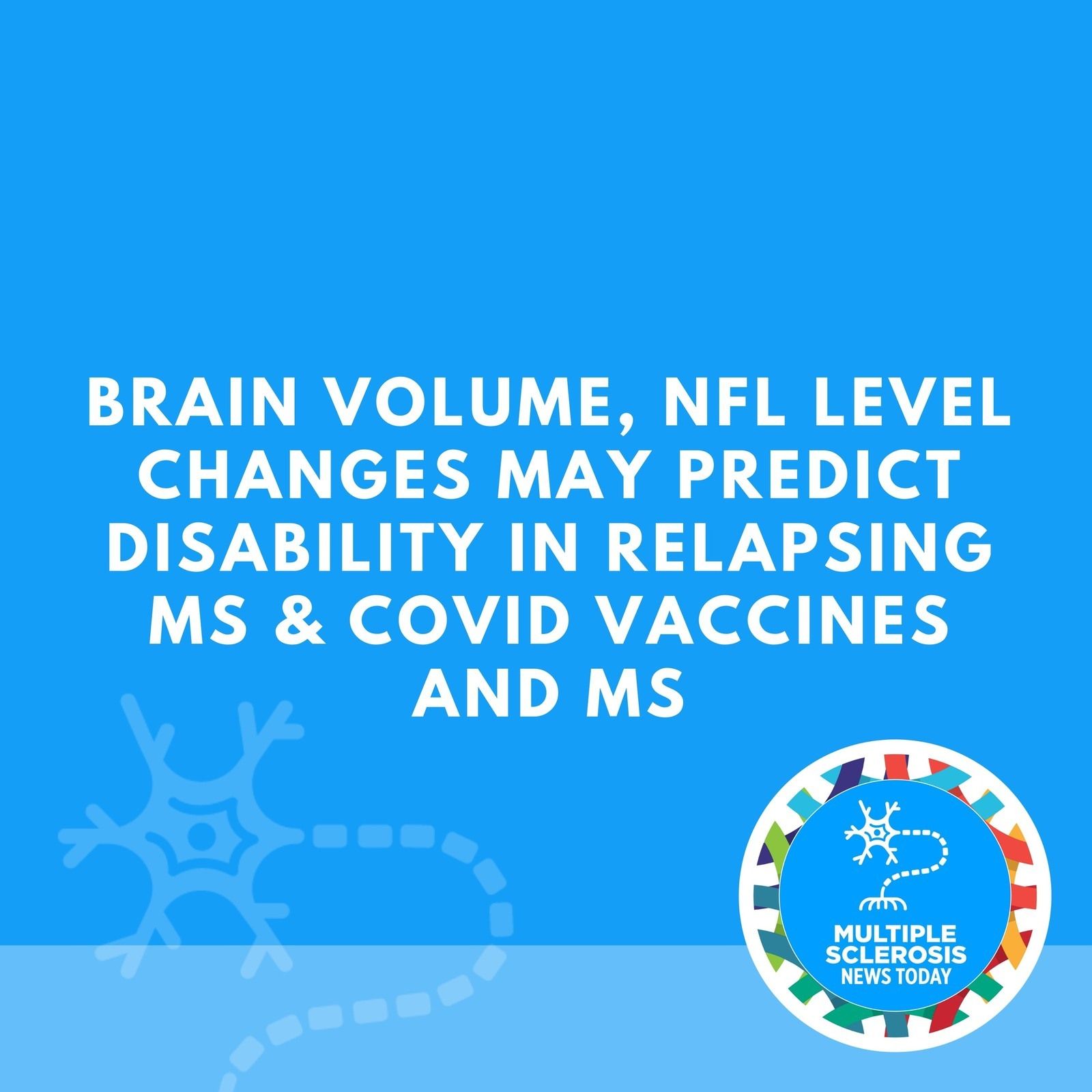 Brain Volume, NfL Level Changes May Predict Disability in Relapsing MS & COVID Vaccines and MS episode artwork