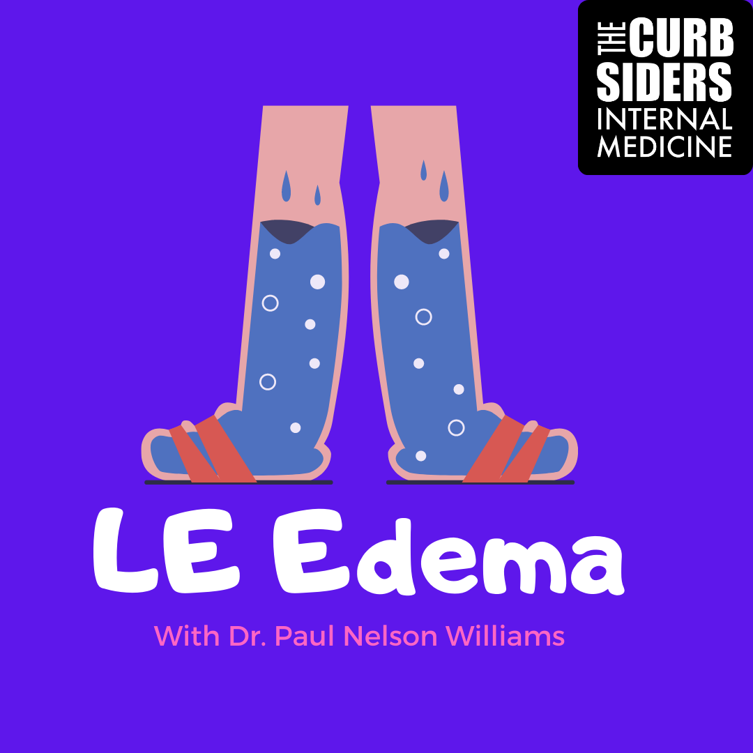 The Curbsiders Internal Medicine Podcast / 316 Lower Extremity Edema