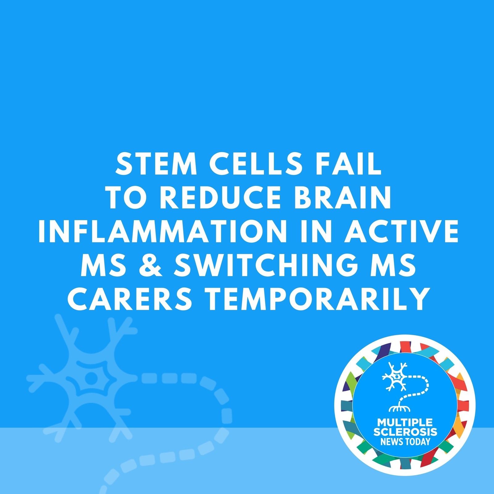 Stem Cells Fail to Reduce Brain Inflammation in Active MS & Switching MS Carers Temporarily episode artwork