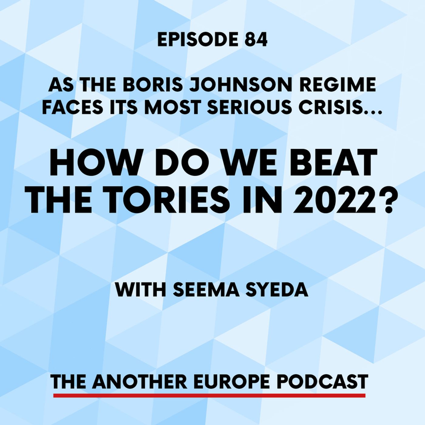 84: As the Boris Johnson regime faces its most serious crisis... how do we beat the Tories in 2022?